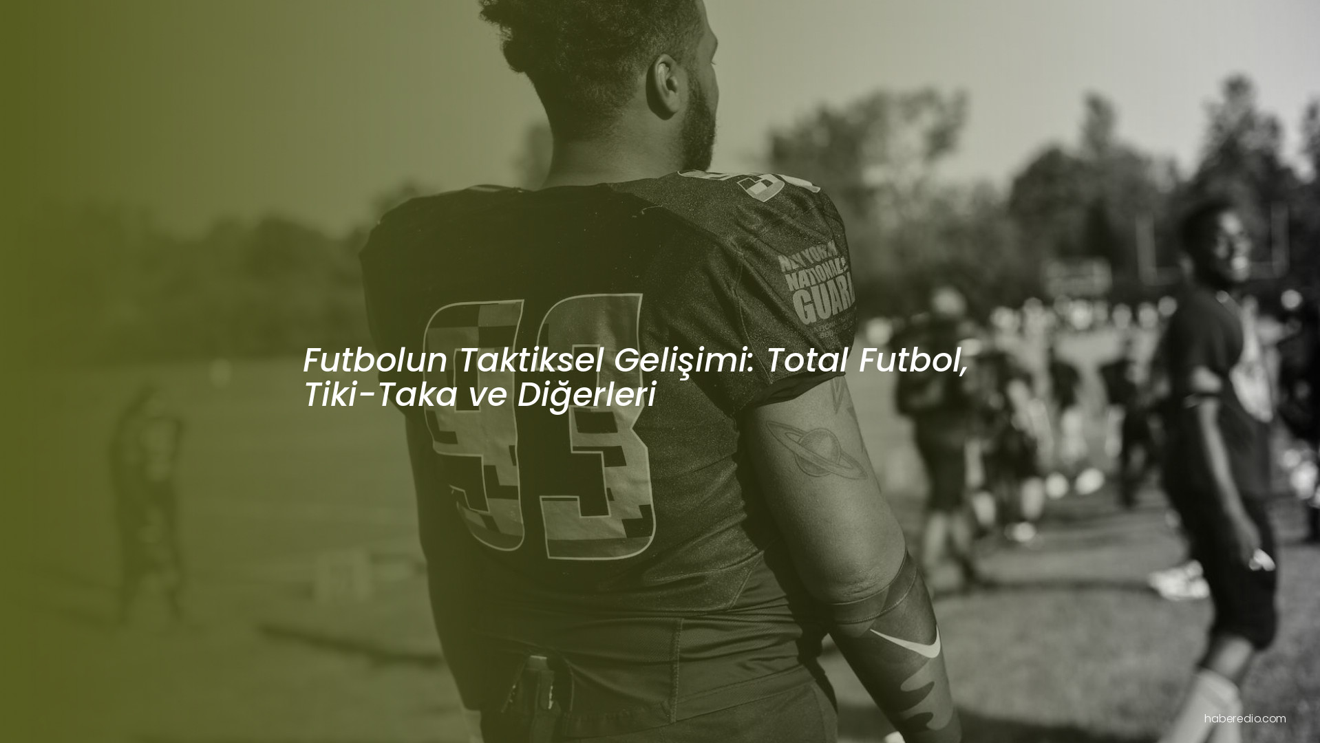 Futbolun Taktiksel Gelişimi: Total Futbol, Tiki-Taka ve Diğerleri Futbolun Taktiksel Gelişimi: Total Futbol, Tiki-Taka ve Diğerleri