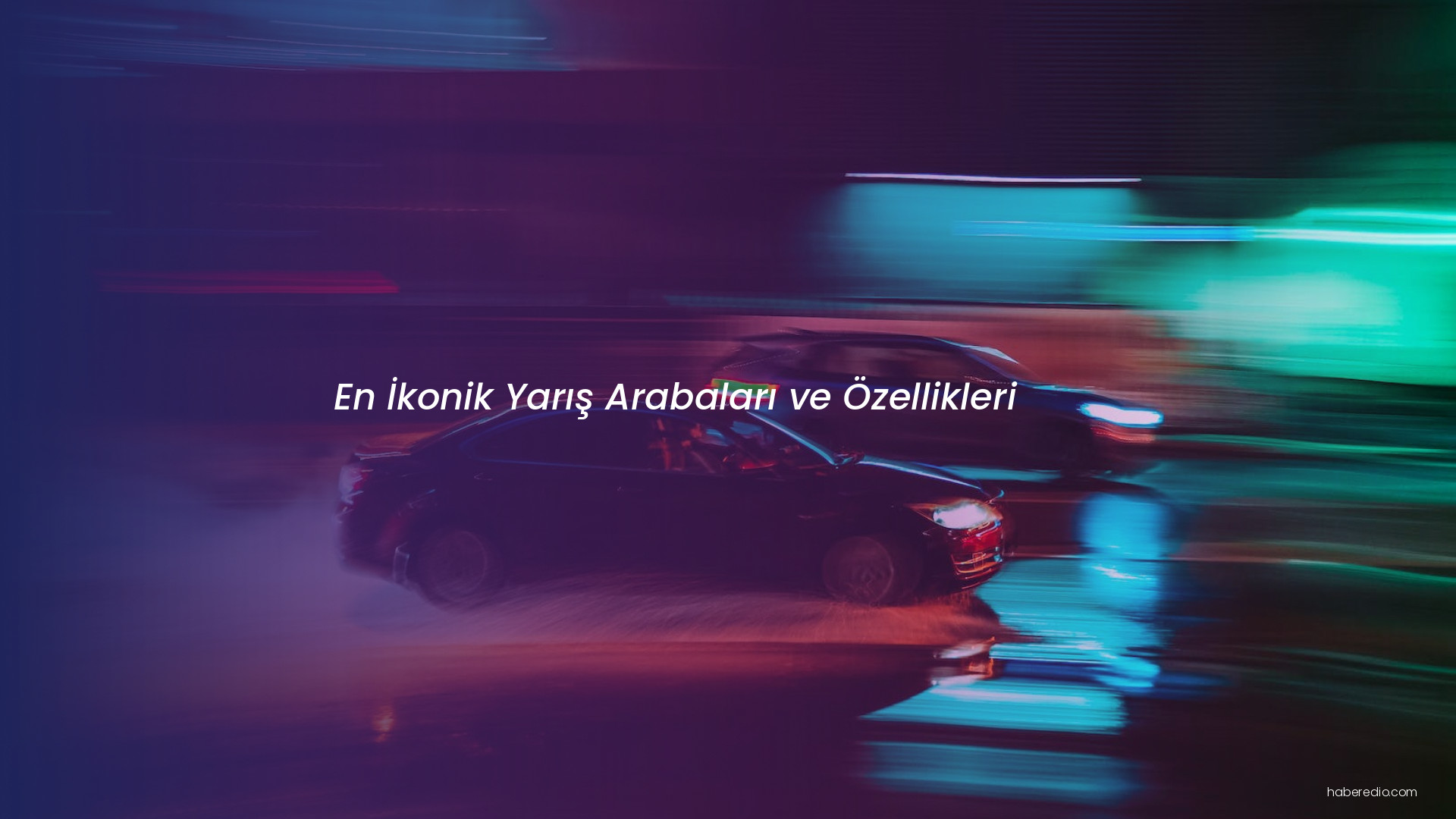 En İkonik Yarış Arabaları ve Özellikleri En İkonik Yarış Arabaları ve Özellikleri