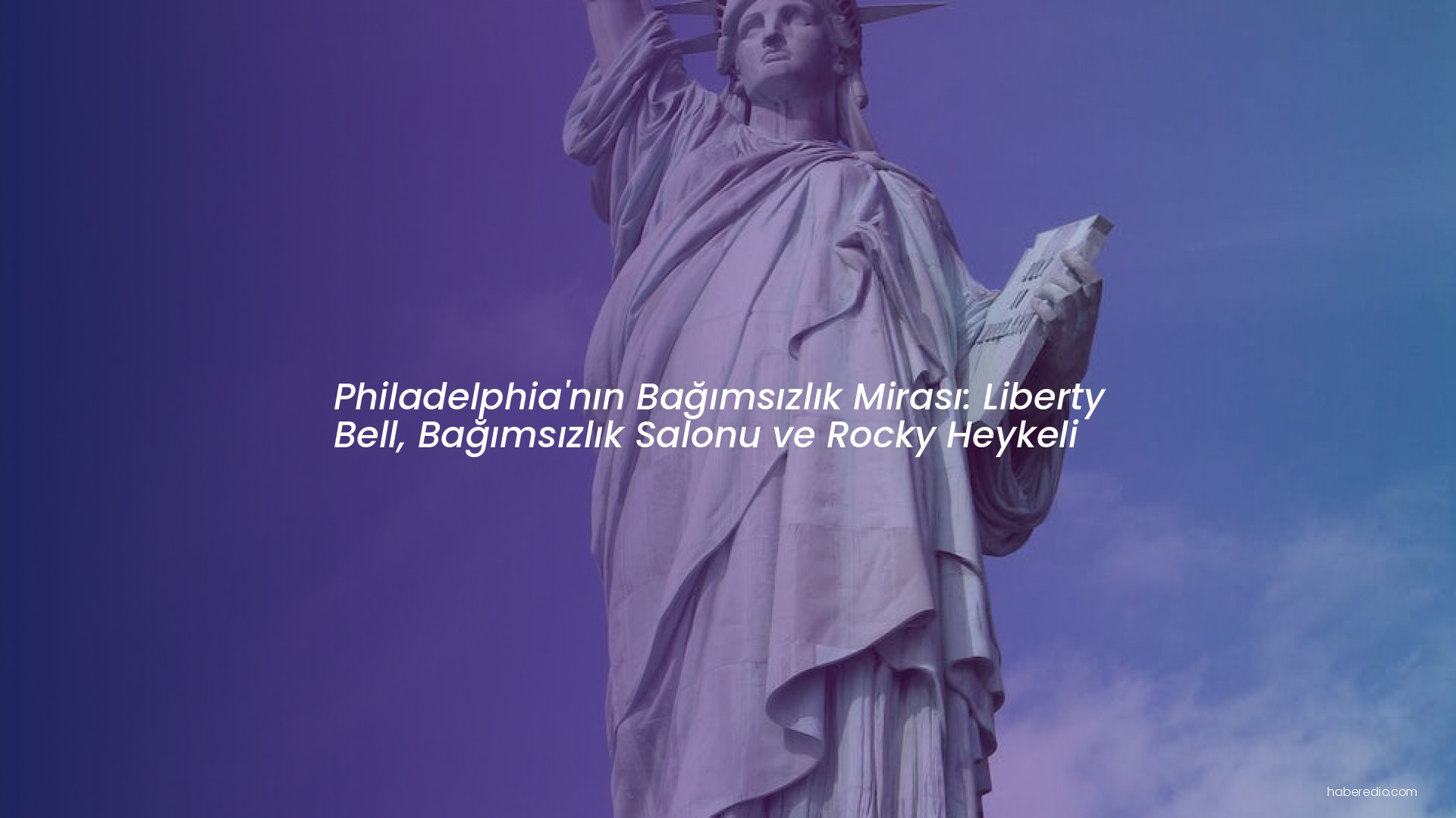 Philadelphia'nın Bağımsızlık Mirası: Liberty Bell, Bağımsızlık Salonu ve Rocky Heykeli Philadelphia'nın Bağımsızlık Mirası: Liberty Bell, Bağımsızlık Salonu ve Rocky Heykeli