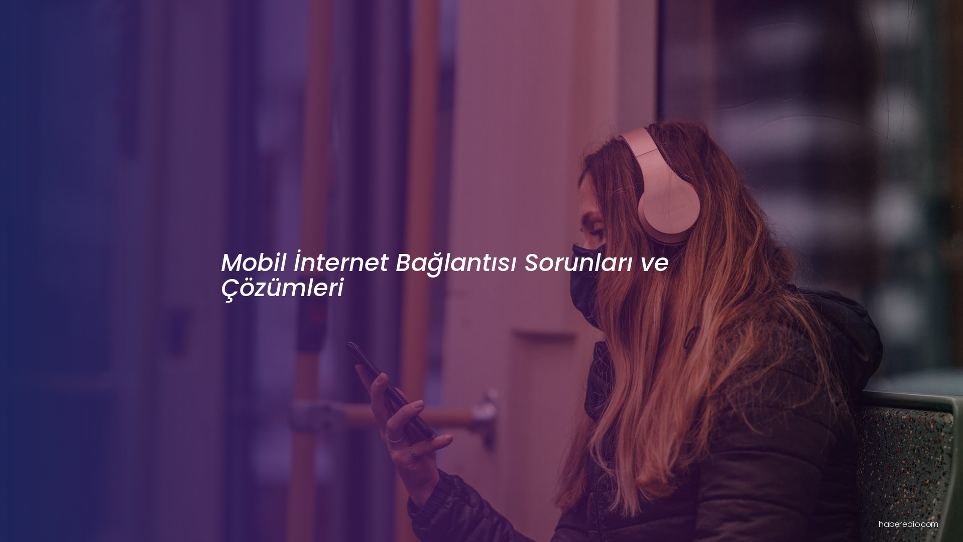 Mobil İnternet Bağlantısı Sorunları ve Çözümleri Mobil İnternet Bağlantısı Sorunları ve Çözümleri