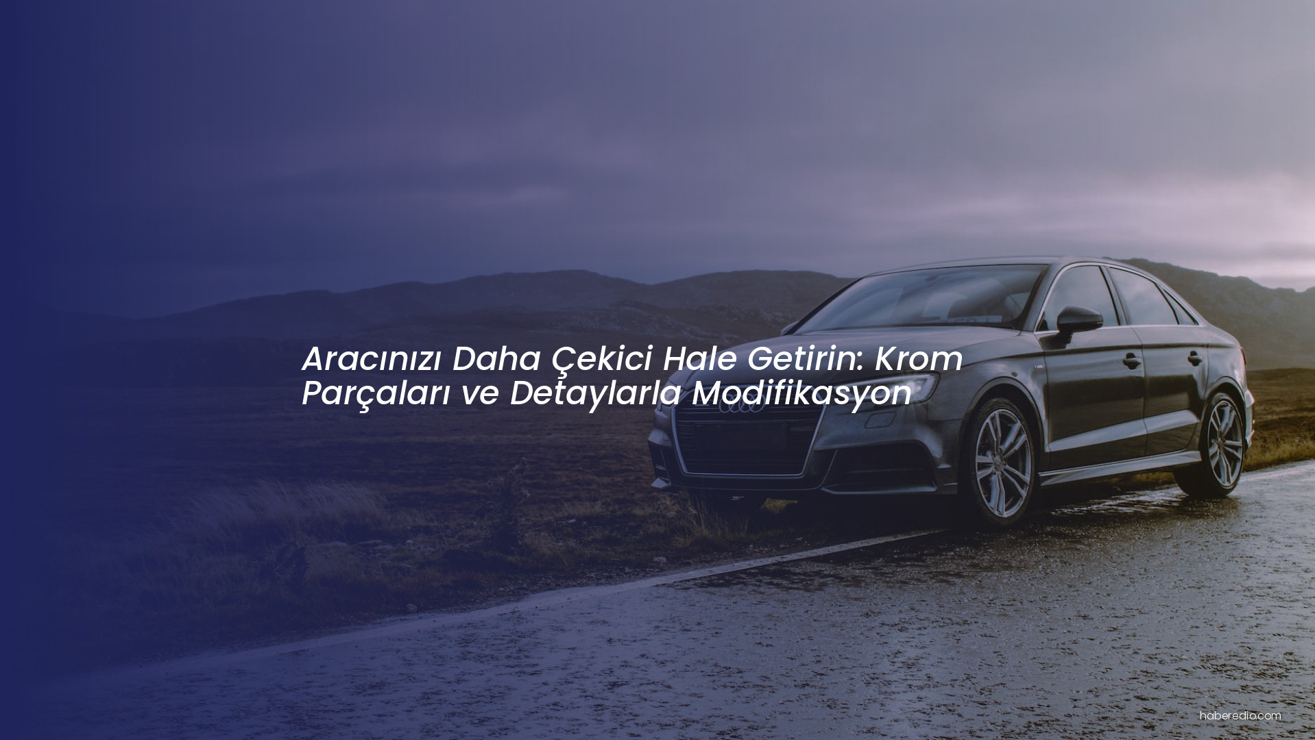 Aracınızı Daha Çekici Hale Getirin: Krom Parçaları ve Detaylarla Modifikasyon Aracınızı Daha Çekici Hale Getirin: Krom Parçaları ve Detaylarla Modifikasyon