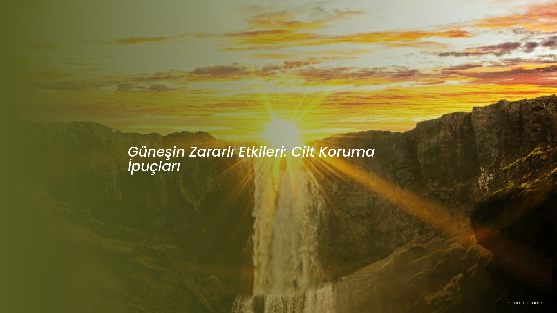 Güneşin Zararlı Etkileri: Cilt Koruma İpuçları Güneşin Zararlı Etkileri: Cilt Koruma İpuçları