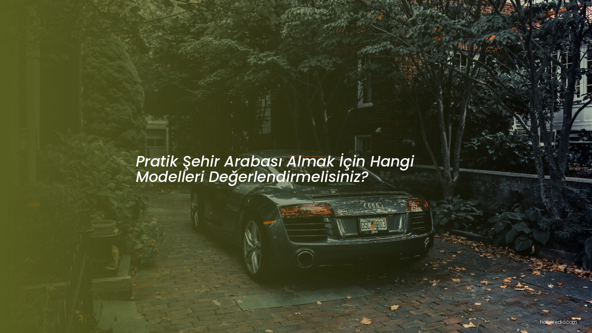 Pratik Şehir Arabası Almak İçin Hangi Modelleri Değerlendirmelisiniz? Pratik Şehir Arabası Almak İçin Hangi Modelleri Değerlendirmelisiniz?