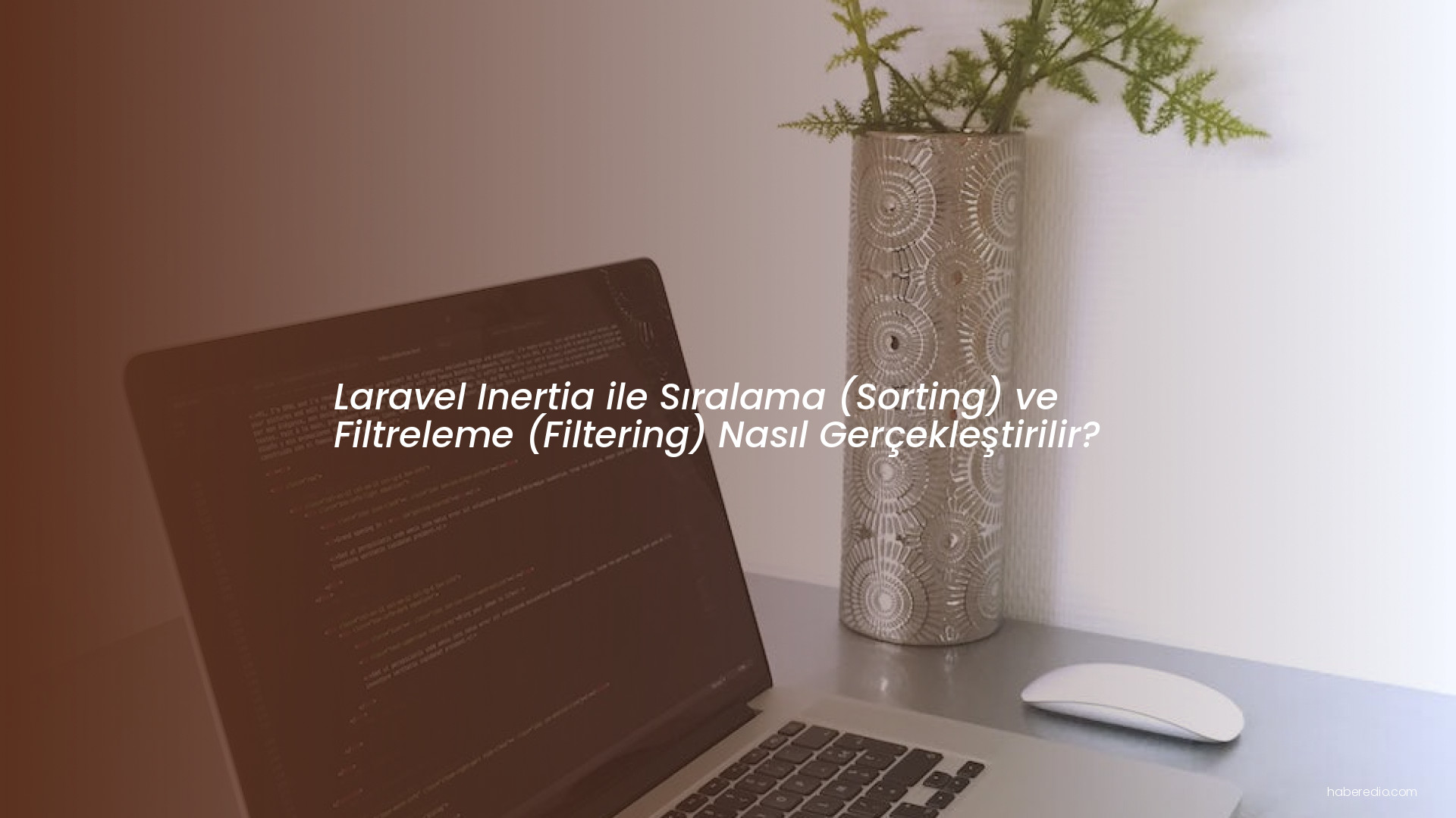 Laravel Inertia ile Sıralama (Sorting) ve Filtreleme (Filtering) Nasıl Gerçekleştirilir? Laravel Inertia ile Sıralama (Sorting) ve Filtreleme (Filtering) Nasıl Gerçekleştirilir?