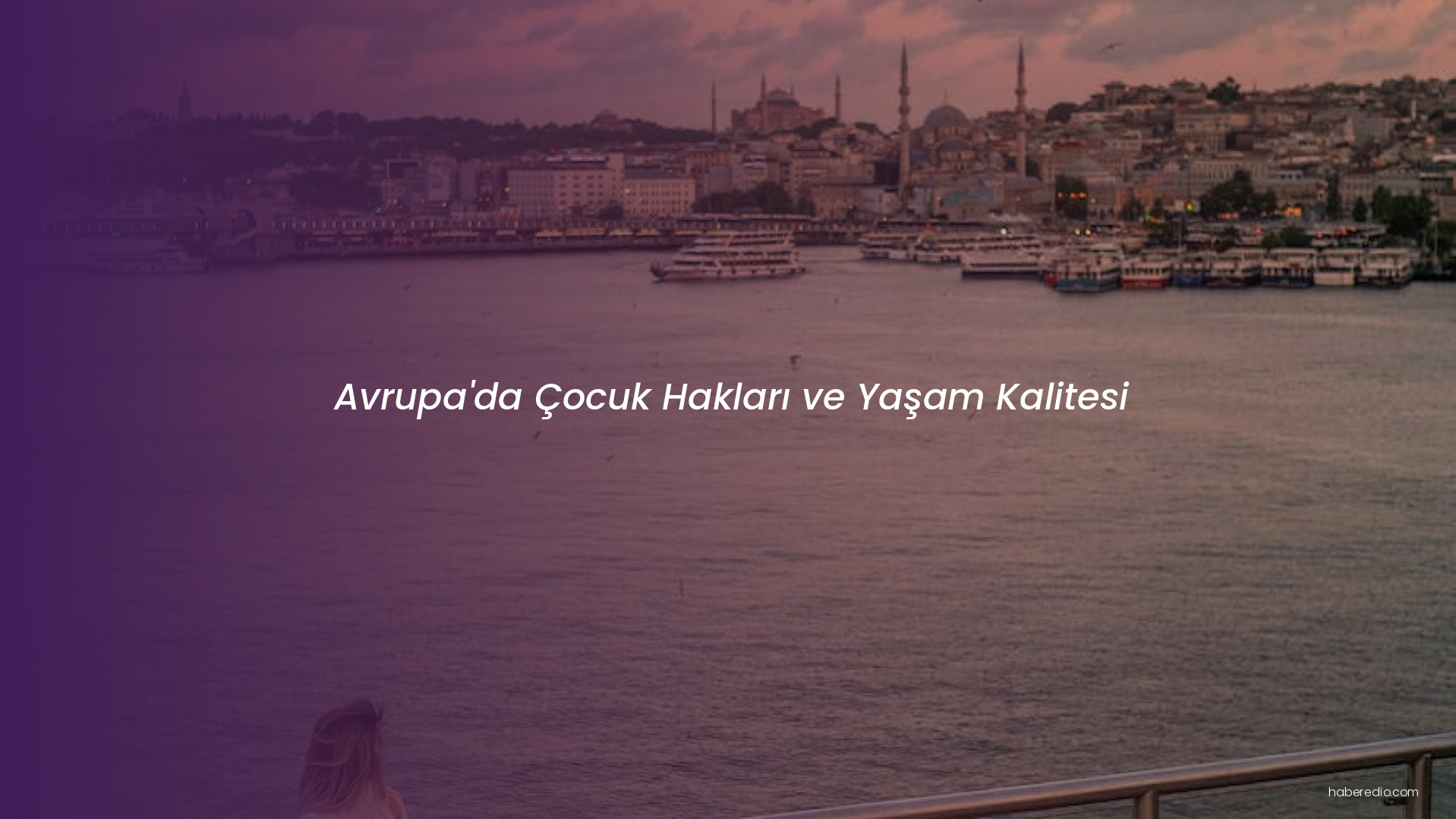 Avrupa'da Çocuk Hakları ve Yaşam Kalitesi Avrupa'da Çocuk Hakları ve Yaşam Kalitesi