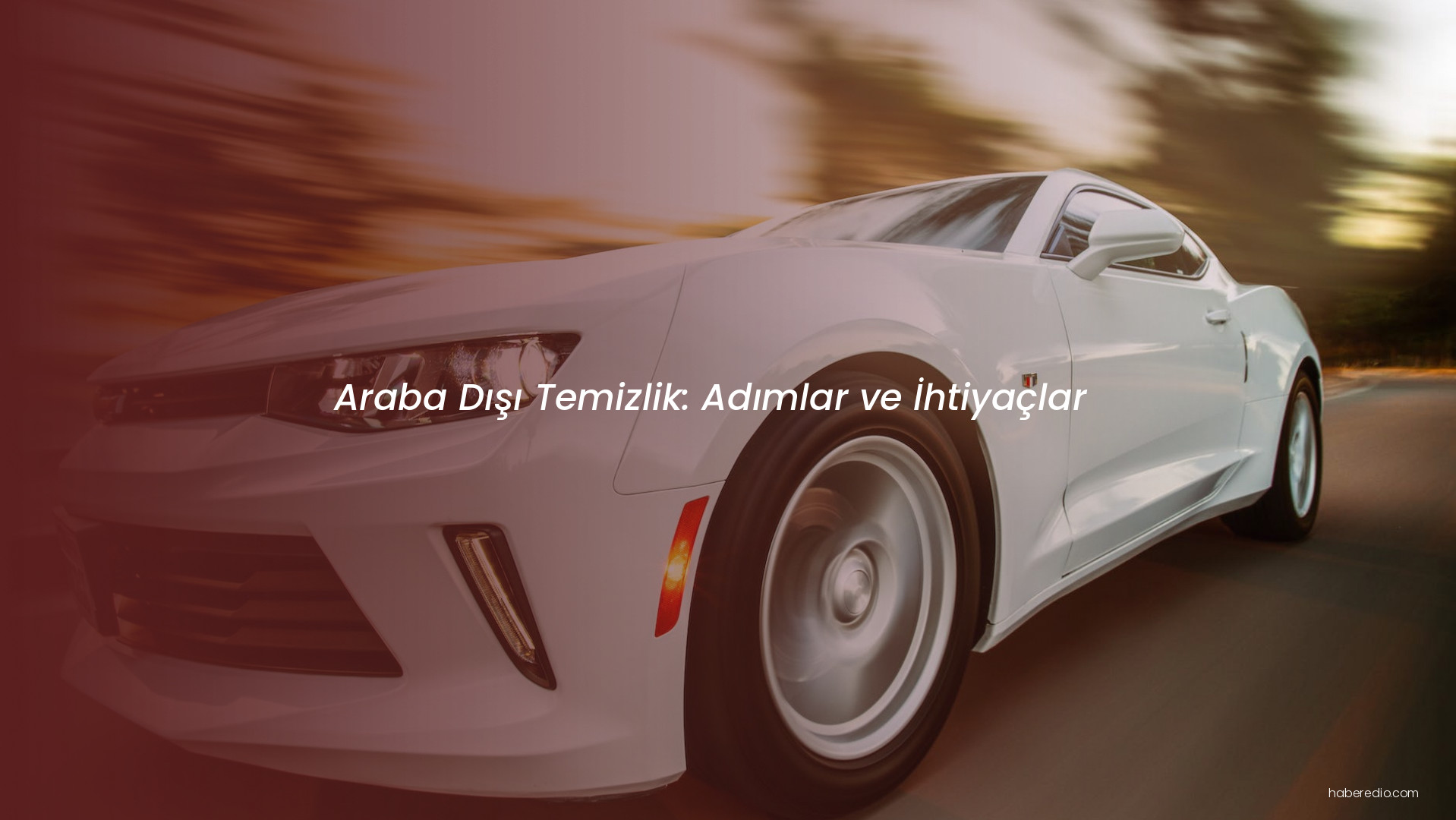 Araba Dışı Temizlik: Adımlar ve İhtiyaçlar Araba Dışı Temizlik: Adımlar ve İhtiyaçlar