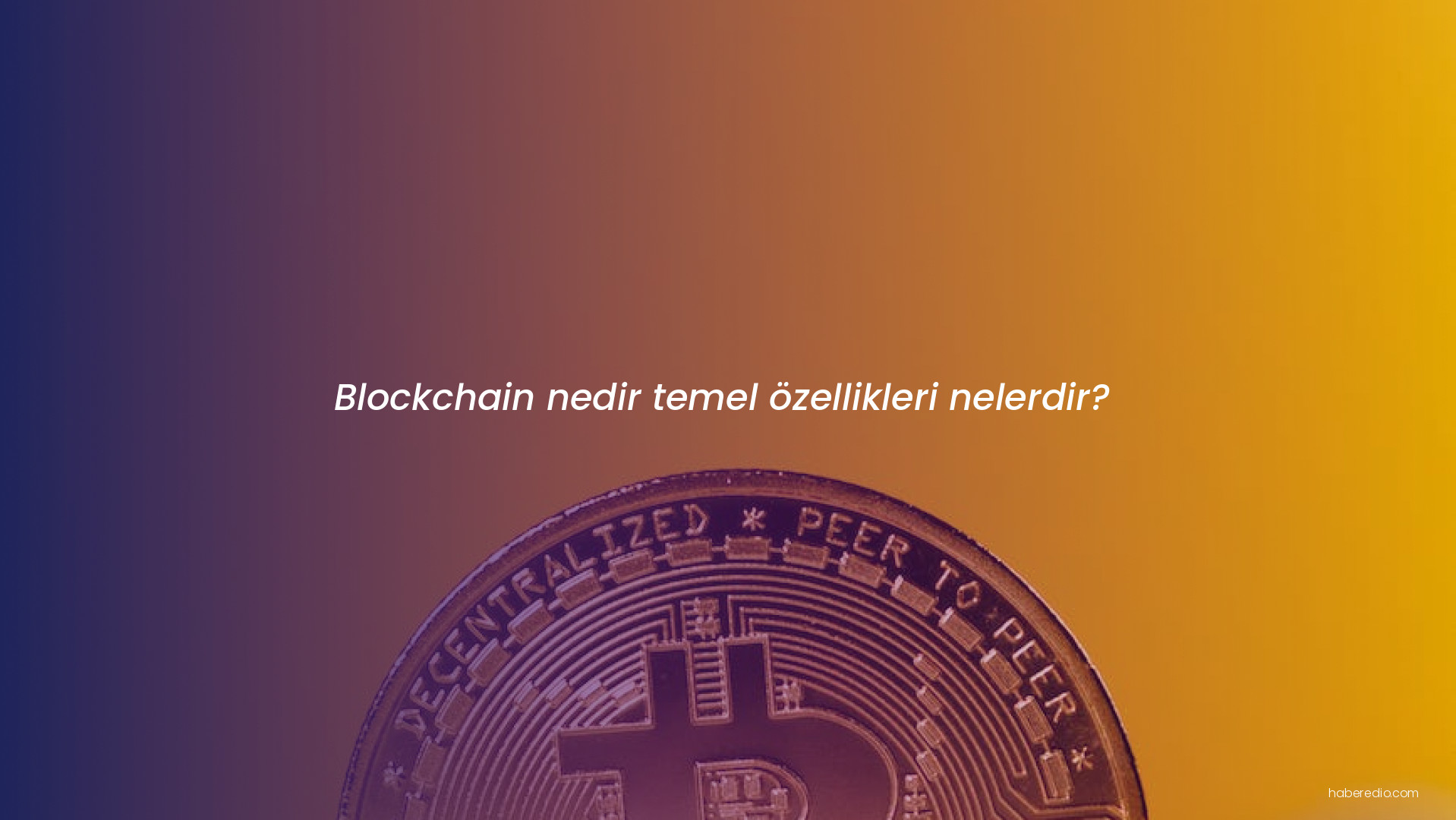 Blockchain nedir temel özellikleri nelerdir? Blockchain nedir temel özellikleri nelerdir?