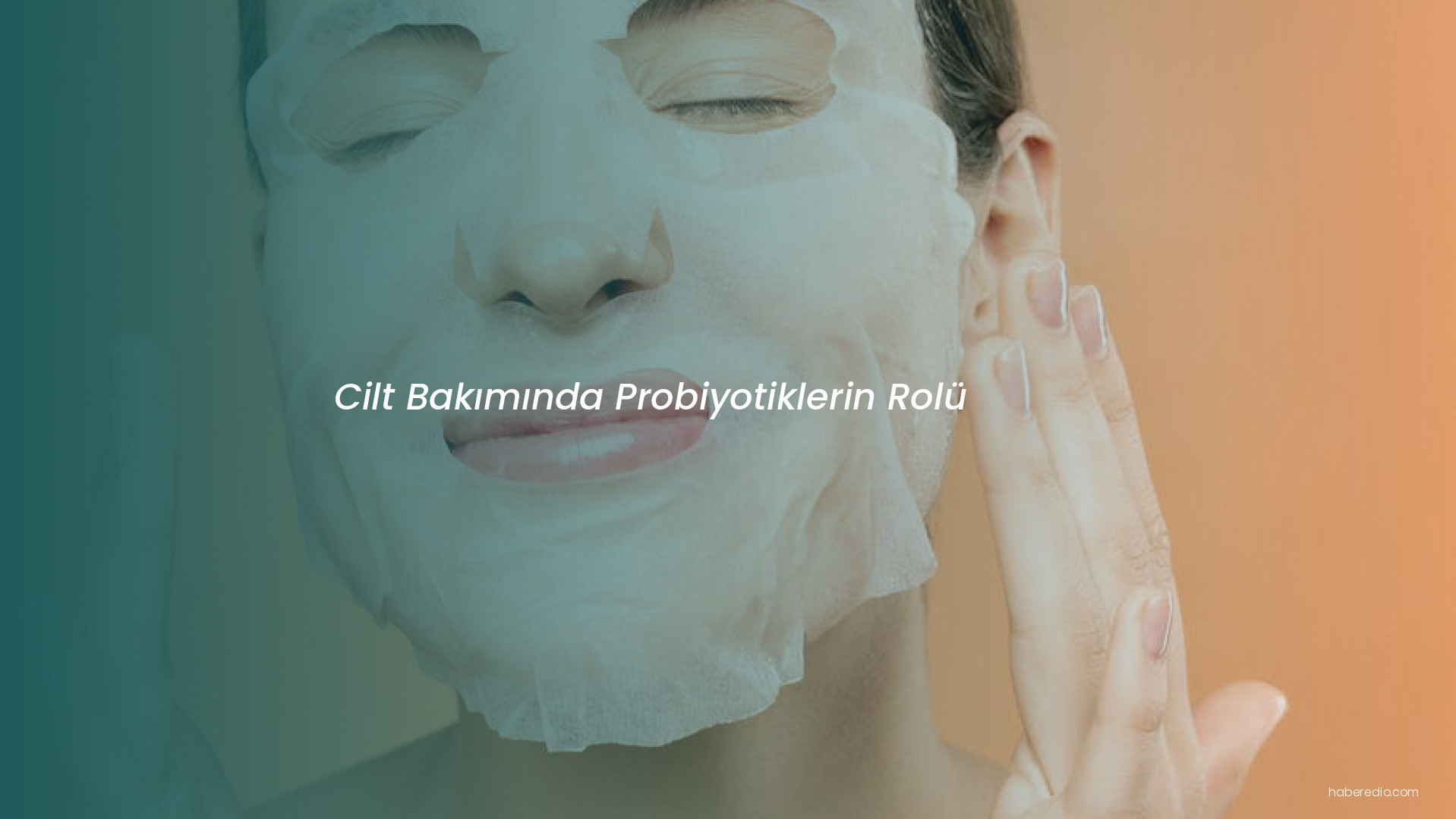 Cilt Bakımında Probiyotiklerin Rolü Cilt Bakımında Probiyotiklerin Rolü