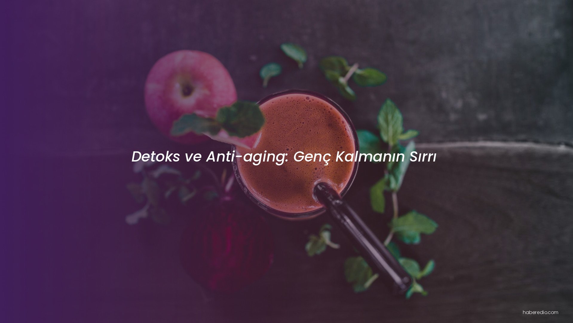 Detoks ve Anti-aging: Genç Kalmanın Sırrı Detoks ve Anti-aging: Genç Kalmanın Sırrı