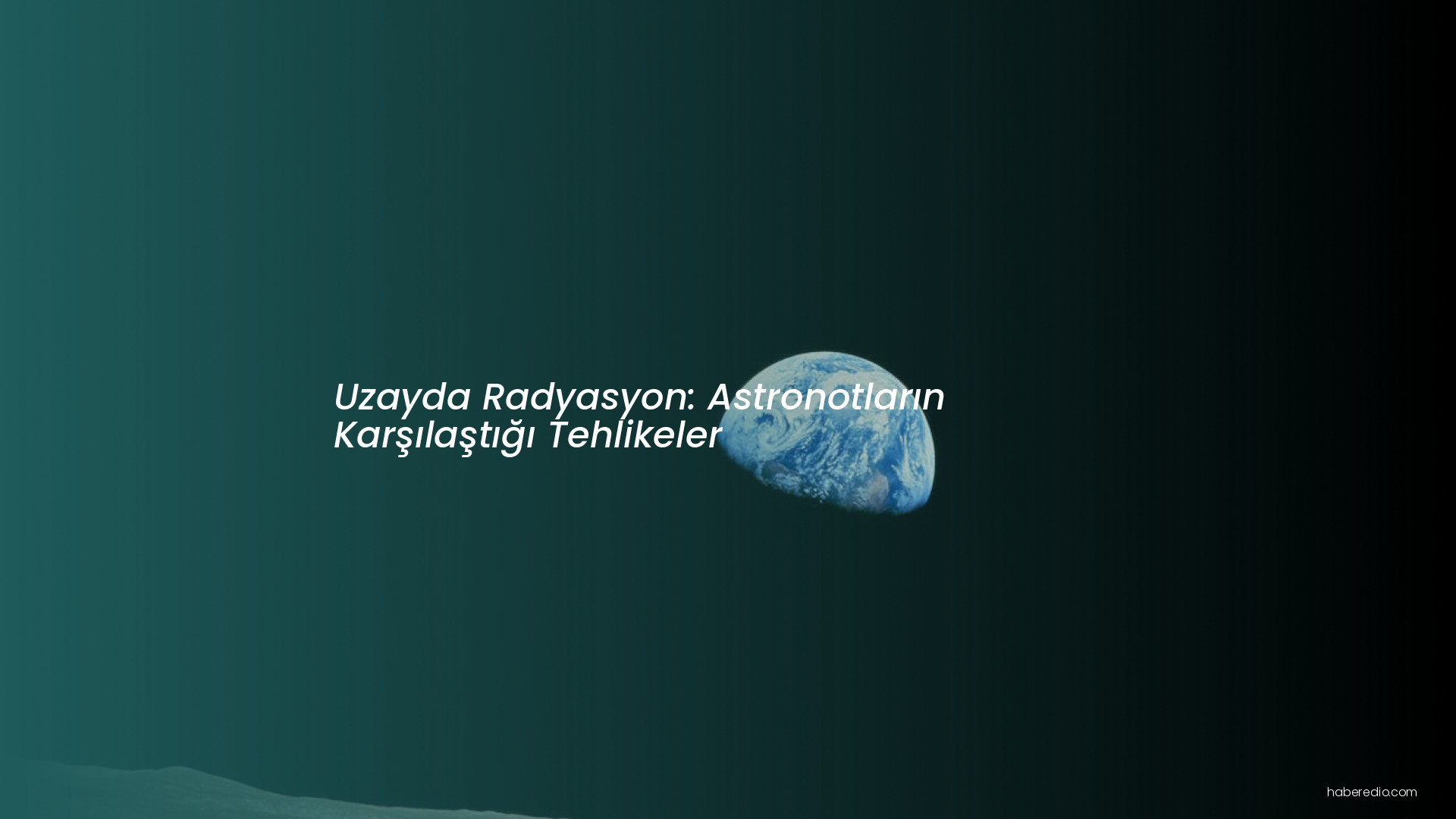 Uzayda Radyasyon: Astronotların Karşılaştığı Tehlikeler Uzayda Radyasyon: Astronotların Karşılaştığı Tehlikeler
