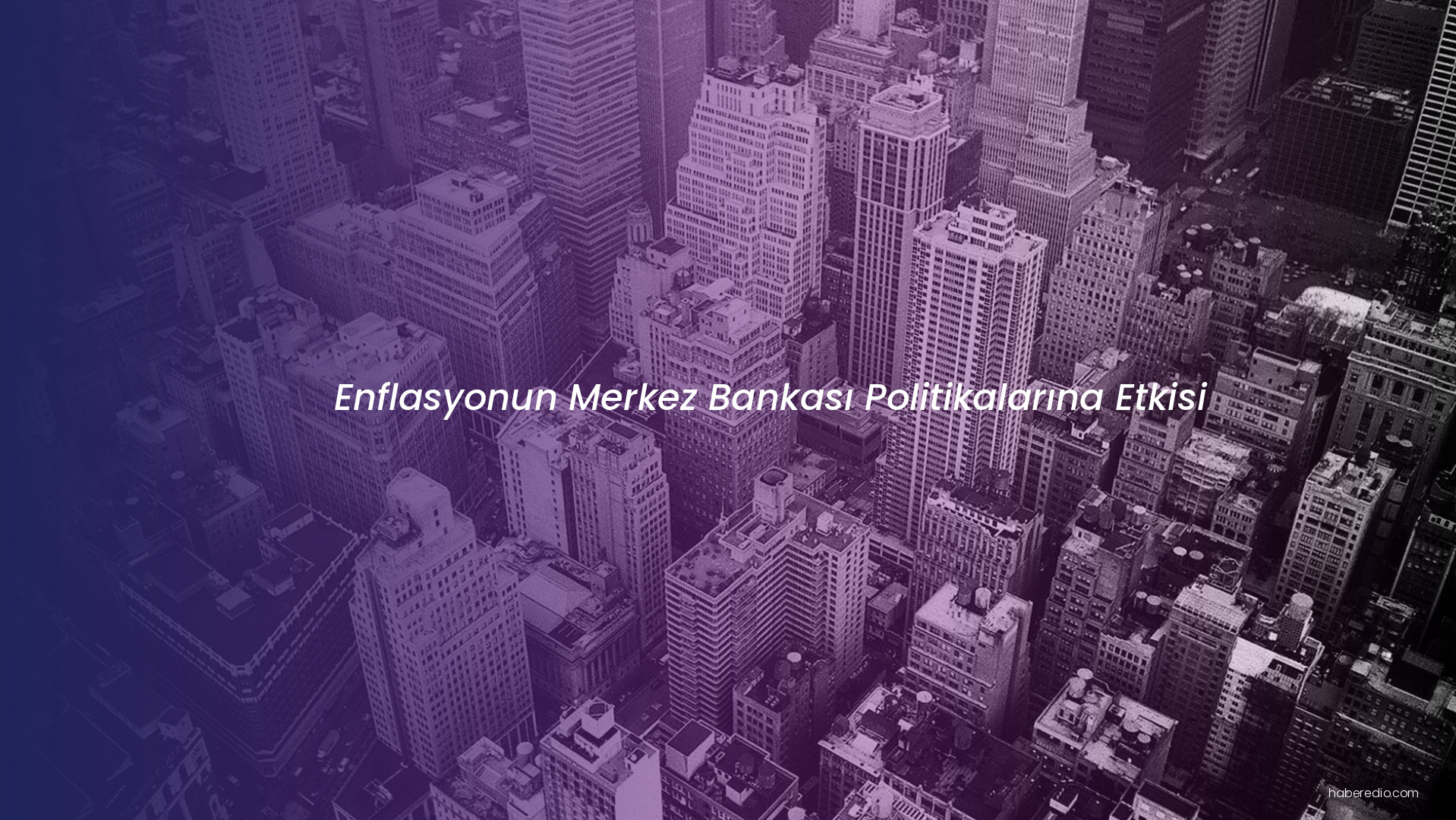 Enflasyonun Merkez Bankası Politikalarına Etkisi Enflasyonun Merkez Bankası Politikalarına Etkisi