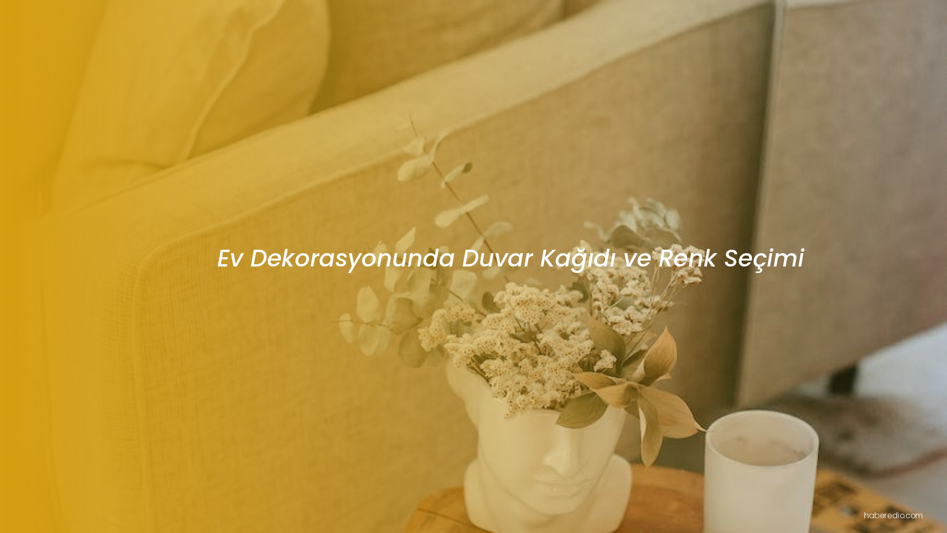 Ev Dekorasyonunda Duvar Kağıdı ve Renk Seçimi Ev Dekorasyonunda Duvar Kağıdı ve Renk Seçimi