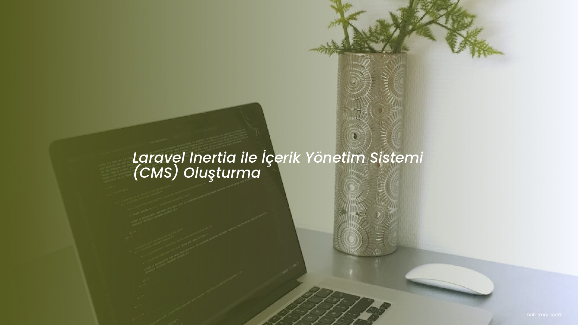 Laravel Inertia ile İçerik Yönetim Sistemi (CMS) Oluşturma