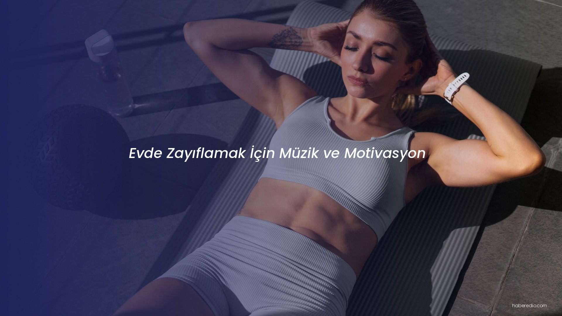 Evde Zayıflamak İçin Müzik ve Motivasyon Evde Zayıflamak İçin Müzik ve Motivasyon