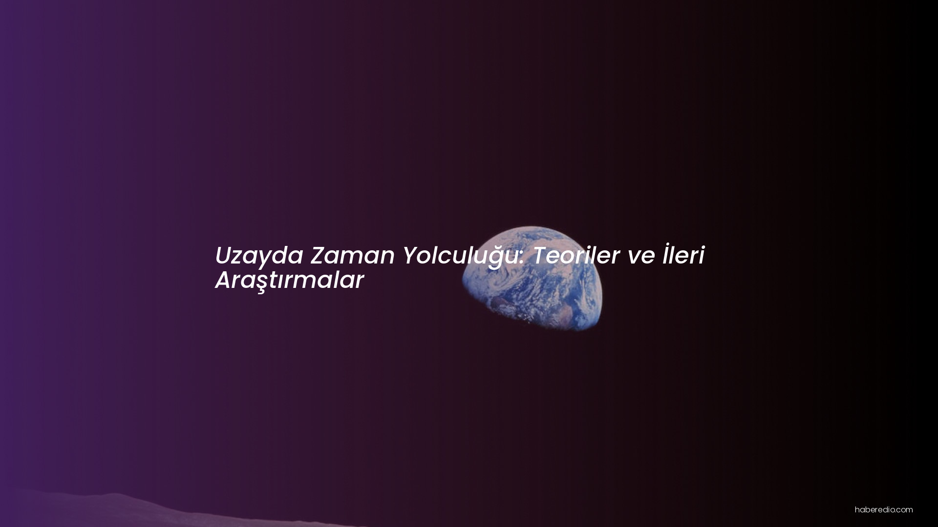 Uzayda Zaman Yolculuğu: Teoriler ve İleri Araştırmalar Uzayda Zaman Yolculuğu: Teoriler ve İleri Araştırmalar