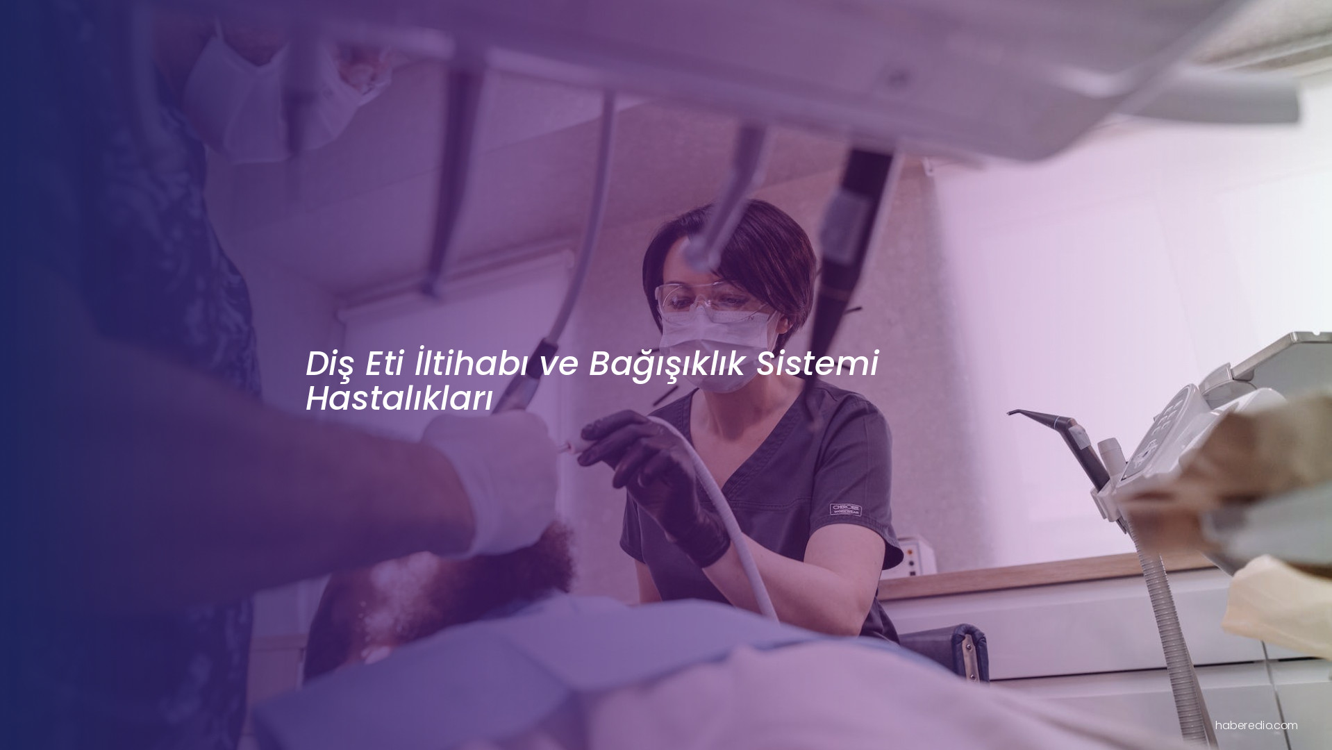 Diş Eti İltihabı ve Bağışıklık Sistemi Hastalıkları Diş Eti İltihabı ve Bağışıklık Sistemi Hastalıkları