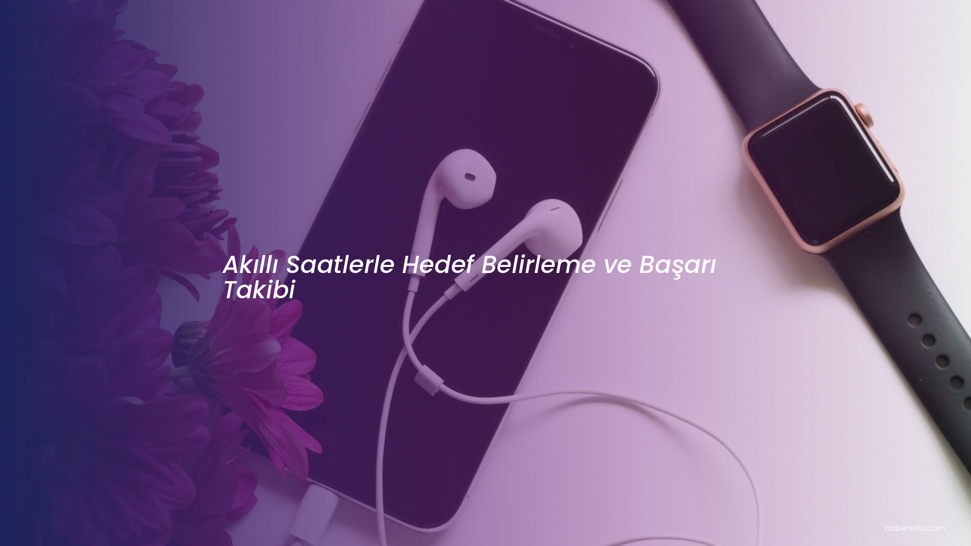 Akıllı Saatlerle Hedef Belirleme ve Başarı Takibi Akıllı Saatlerle Hedef Belirleme ve Başarı Takibi