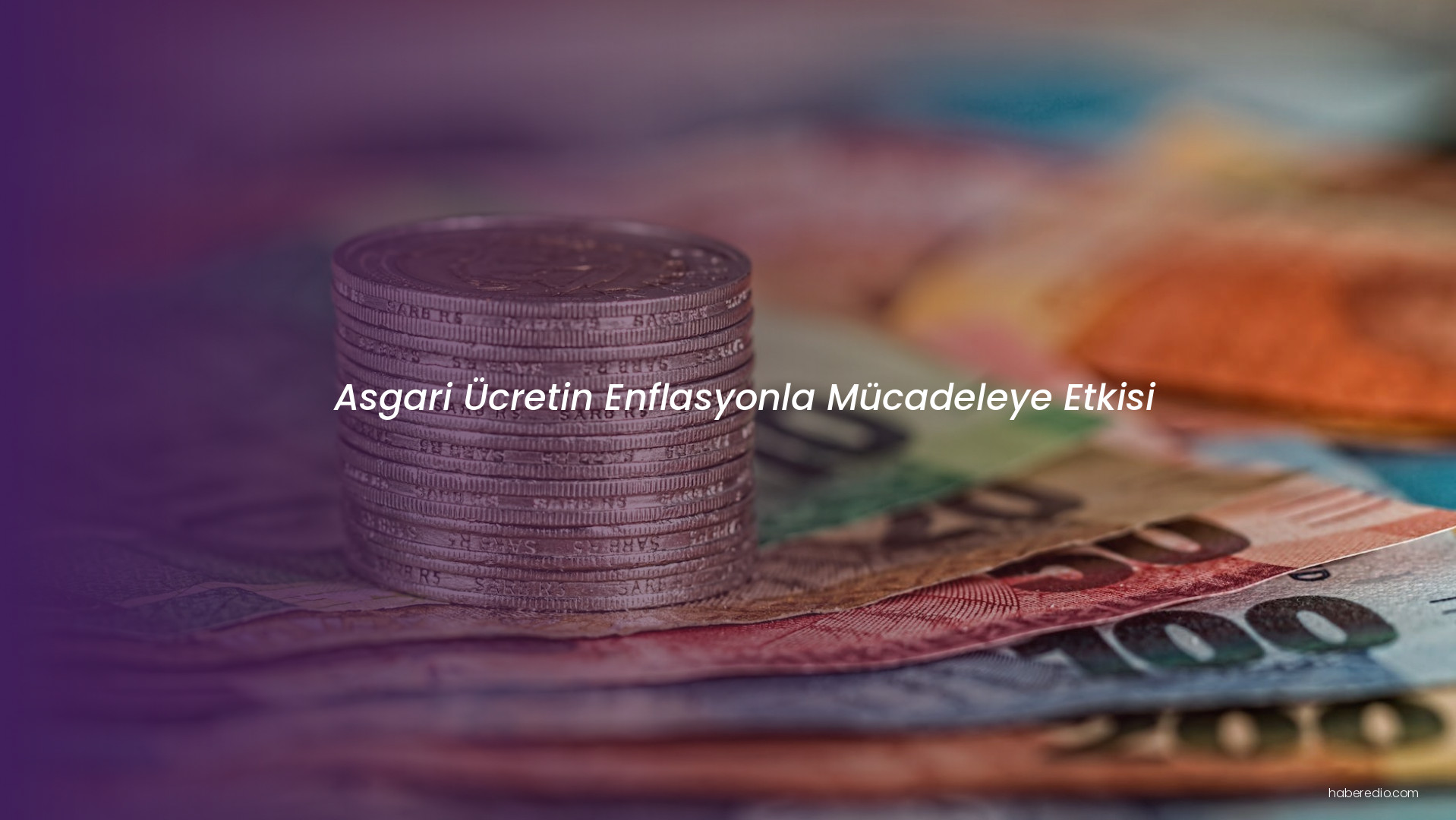 Asgari Ücretin Enflasyonla Mücadeleye Etkisi Asgari Ücretin Enflasyonla Mücadeleye Etkisi