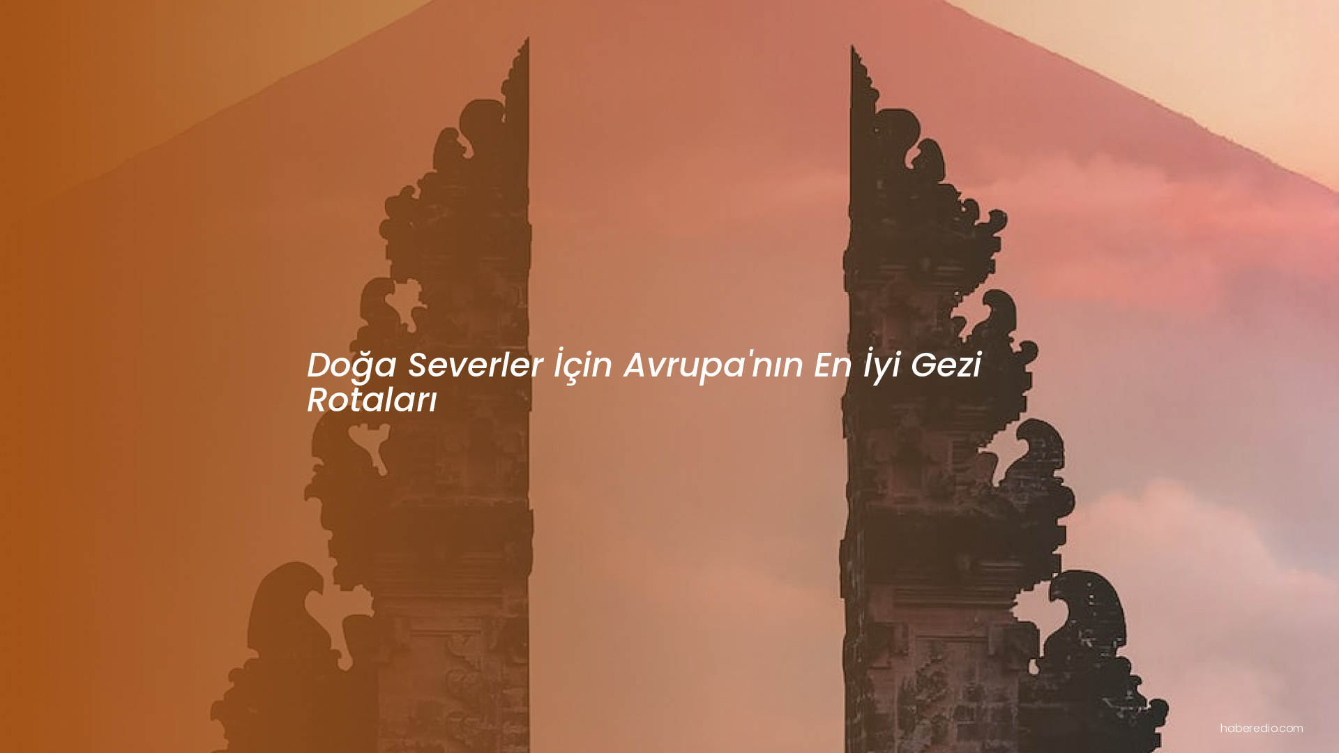 Doğa Severler İçin Avrupa'nın En İyi Gezi Rotaları Doğa Severler İçin Avrupa'nın En İyi Gezi Rotaları