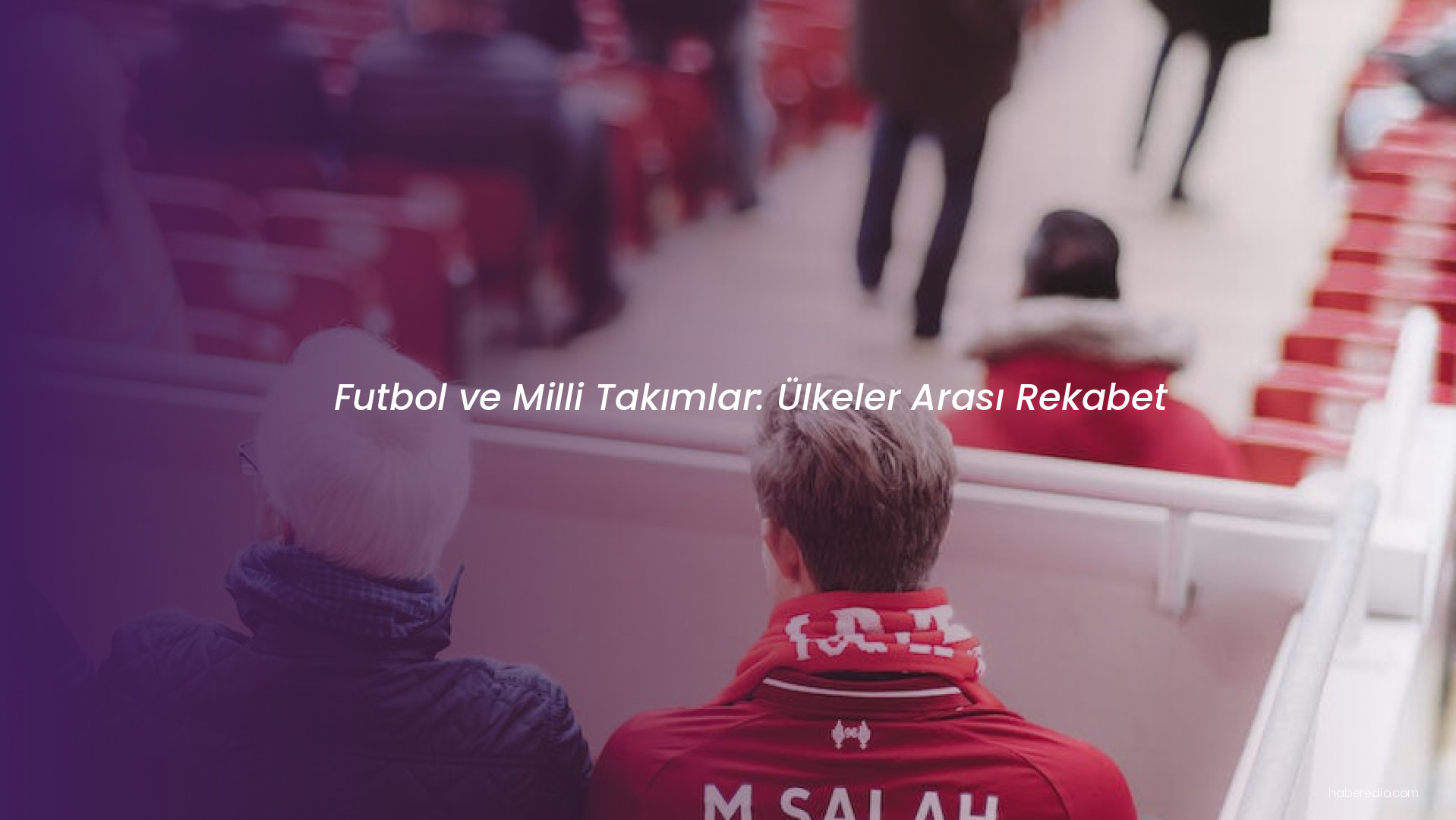 Futbol ve Milli Takımlar: Ülkeler Arası Rekabet Futbol ve Milli Takımlar: Ülkeler Arası Rekabet