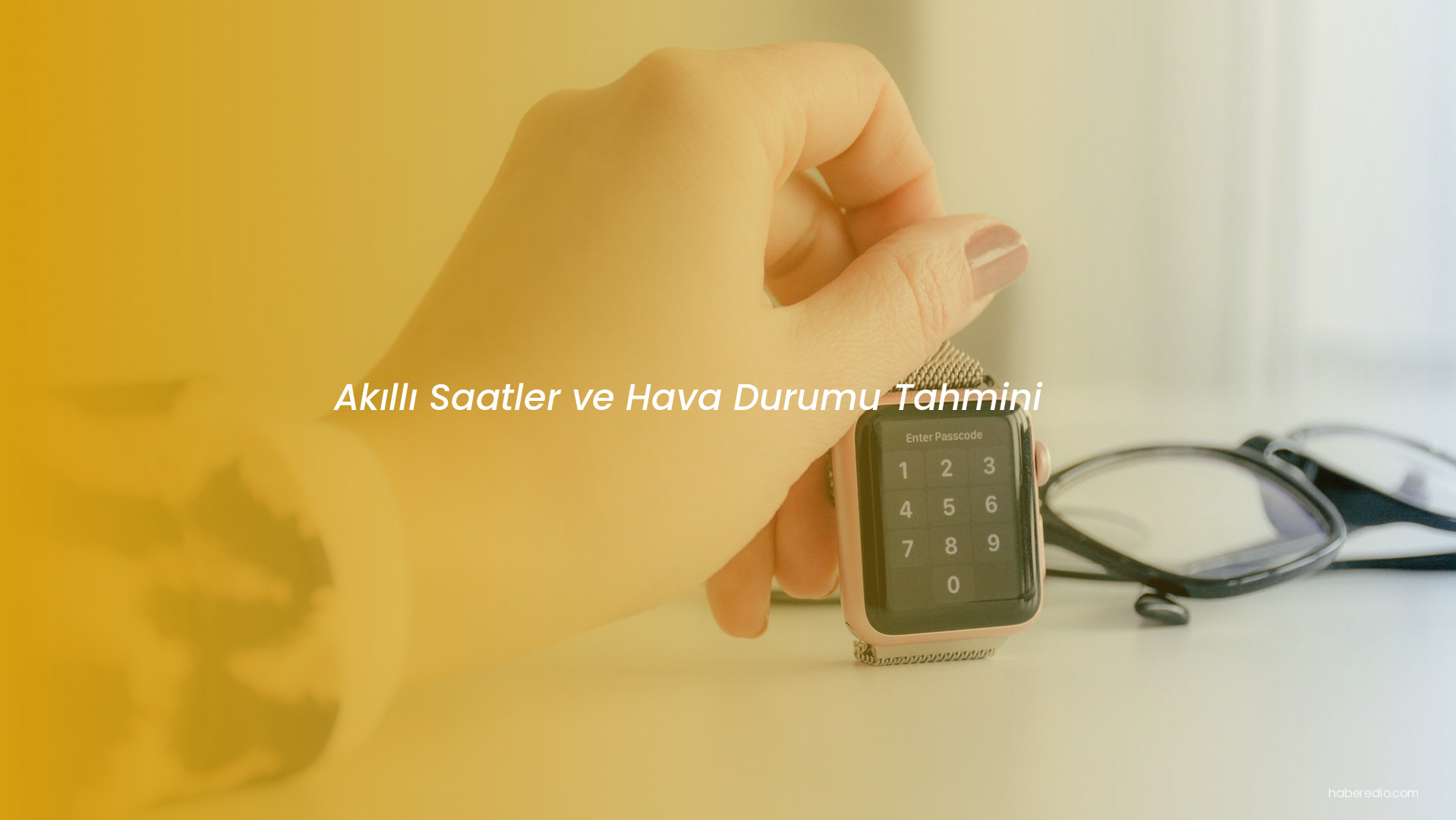 Akıllı Saatler ve Hava Durumu Tahmini Akıllı Saatler ve Hava Durumu Tahmini