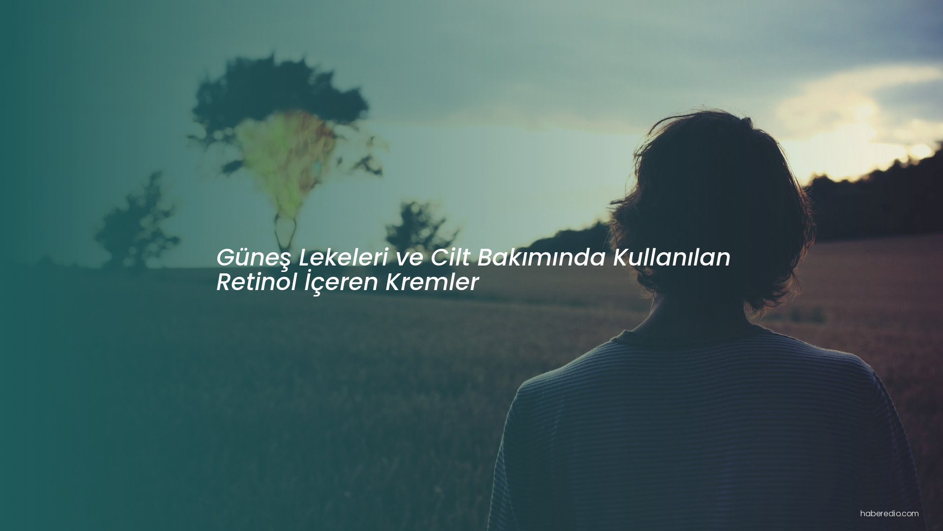 Güneş Lekeleri ve Cilt Bakımında Kullanılan Retinol İçeren Kremler Güneş Lekeleri ve Cilt Bakımında Kullanılan Retinol İçeren Kremler