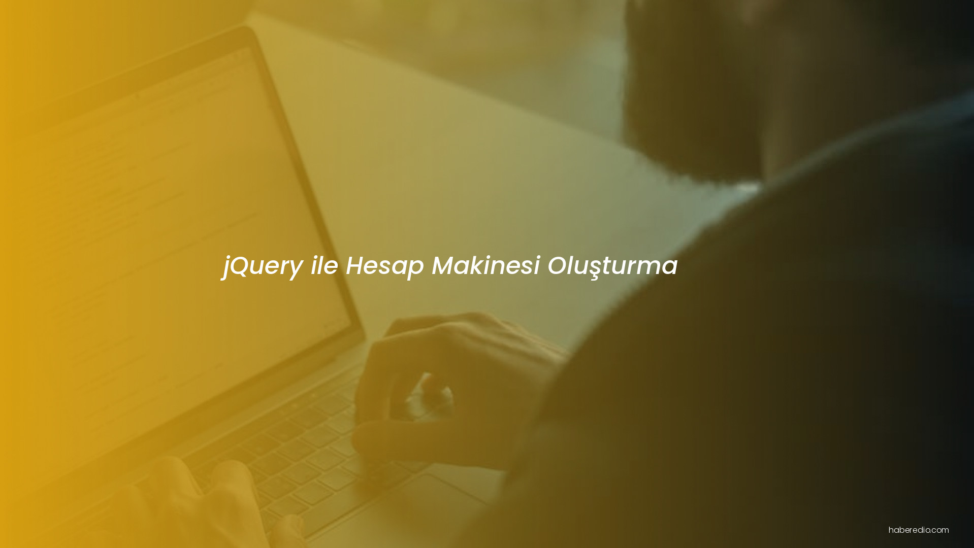 jQuery ile Hesap Makinesi Oluşturma jQuery ile Hesap Makinesi Oluşturma