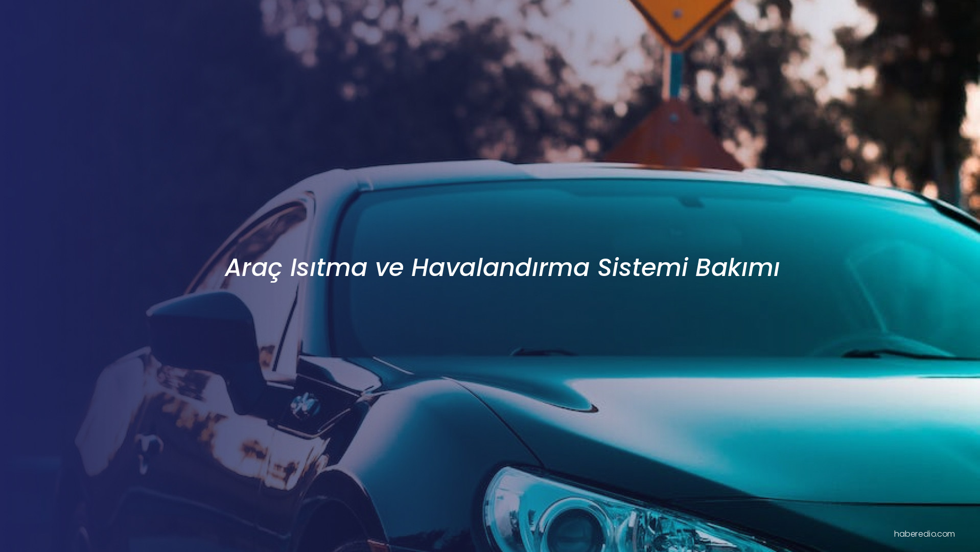 Araç Isıtma ve Havalandırma Sistemi Bakımı Araç Isıtma ve Havalandırma Sistemi Bakımı