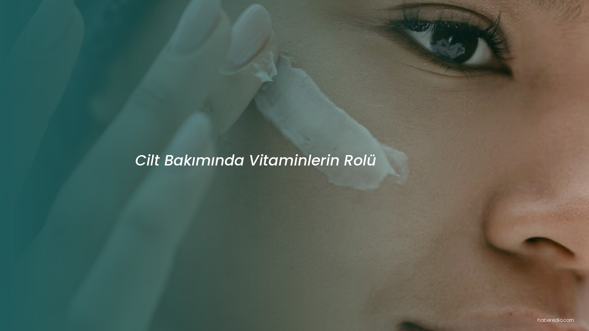 Cilt Bakımında Vitaminlerin Rolü Cilt Bakımında Vitaminlerin Rolü