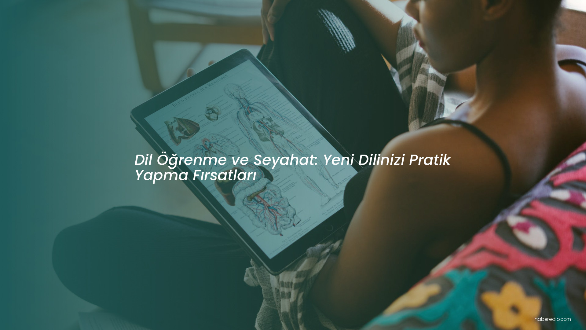 Dil Öğrenme ve Seyahat: Yeni Dilinizi Pratik Yapma Fırsatları Dil Öğrenme ve Seyahat: Yeni Dilinizi Pratik Yapma Fırsatları