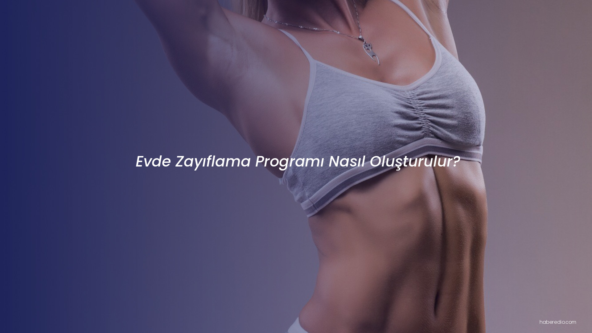 Evde Zayıflama Programı Nasıl Oluşturulur? Evde Zayıflama Programı Nasıl Oluşturulur?