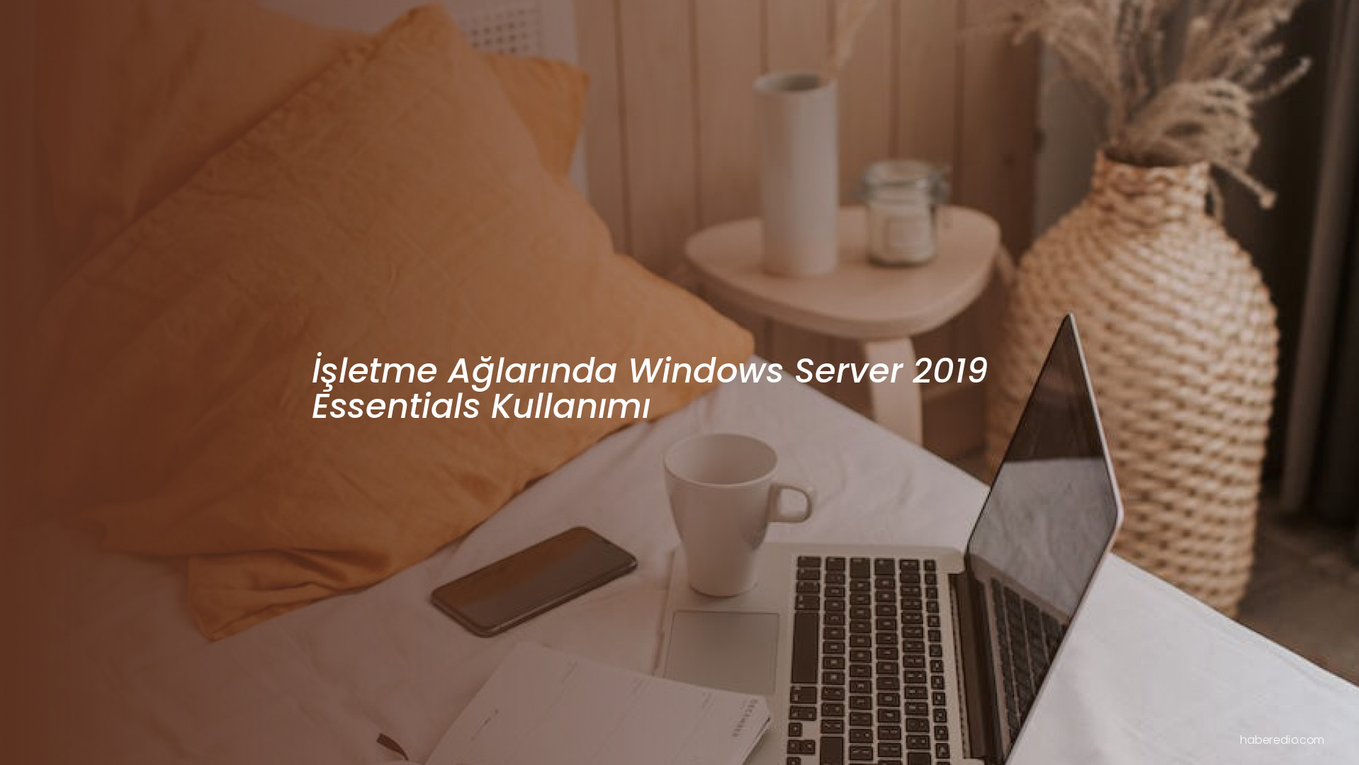 İşletme Ağlarında Windows Server 2019 Essentials Kullanımı İşletme Ağlarında Windows Server 2019 Essentials Kullanımı