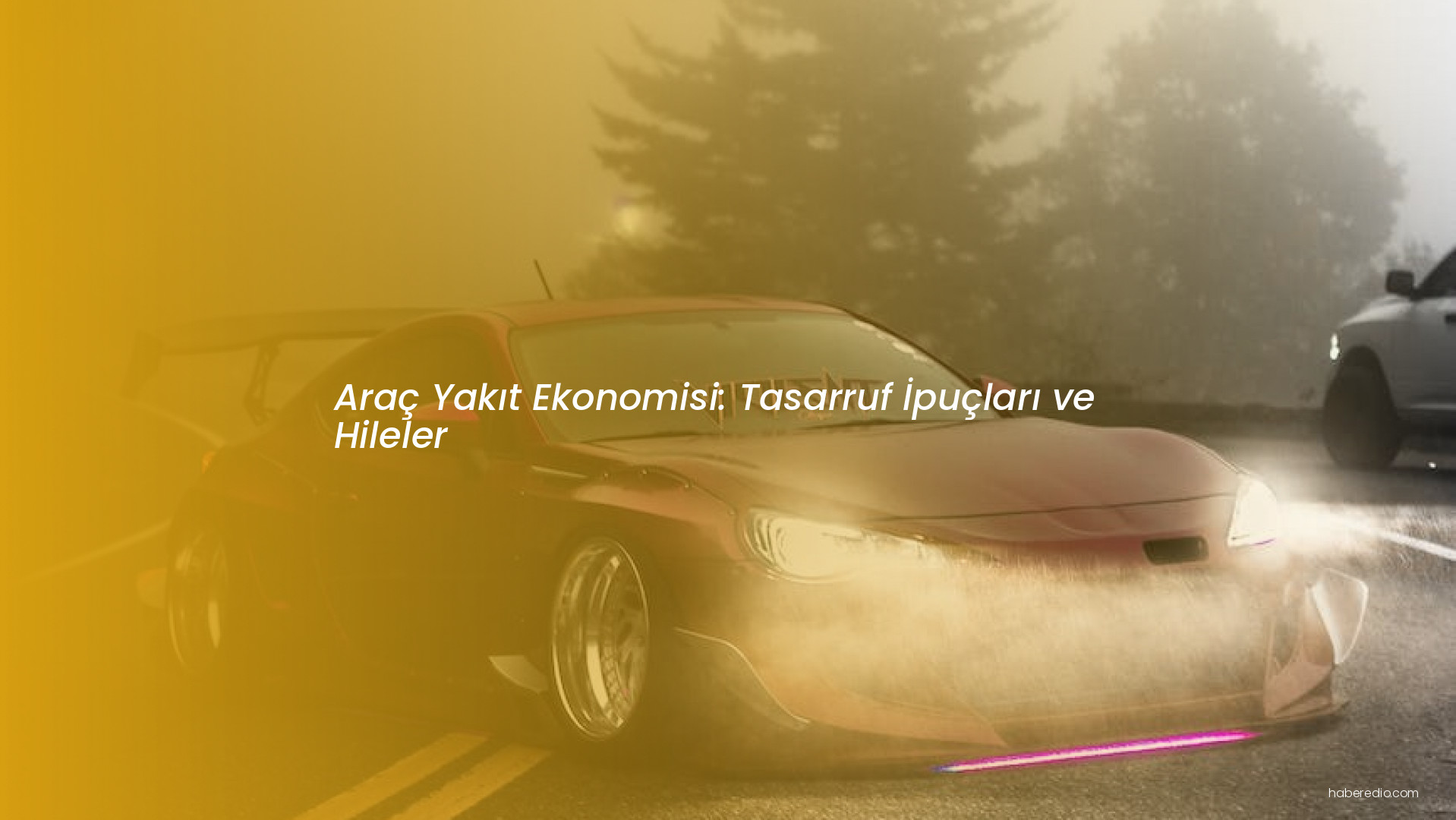 Araç Yakıt Ekonomisi: Tasarruf İpuçları ve Hileler Araç Yakıt Ekonomisi: Tasarruf İpuçları ve Hileler