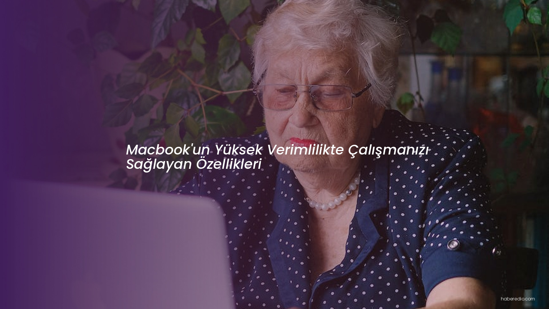 Macbook'un Yüksek Verimlilikte Çalışmanızı Sağlayan Özellikleri Macbook'un Yüksek Verimlilikte Çalışmanızı Sağlayan Özellikleri