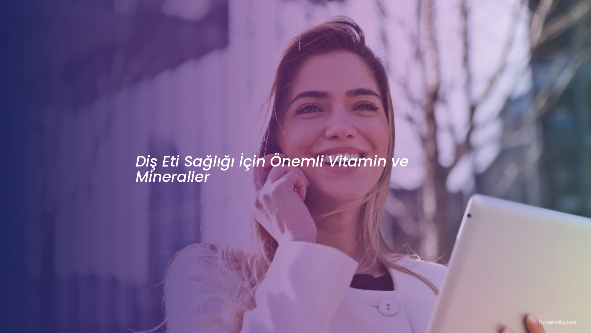 Diş Eti Sağlığı İçin Önemli Vitamin ve Mineraller Diş Eti Sağlığı İçin Önemli Vitamin ve Mineraller