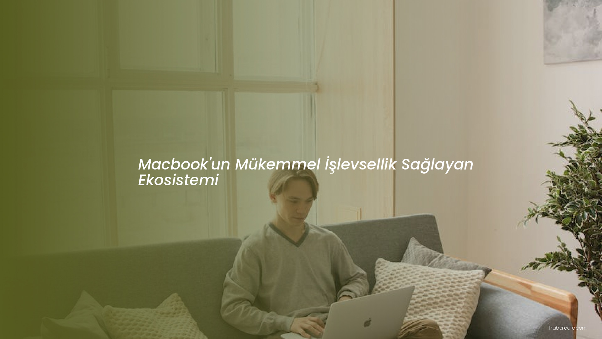Macbook'un Mükemmel İşlevsellik Sağlayan Ekosistemi Macbook'un Mükemmel İşlevsellik Sağlayan Ekosistemi