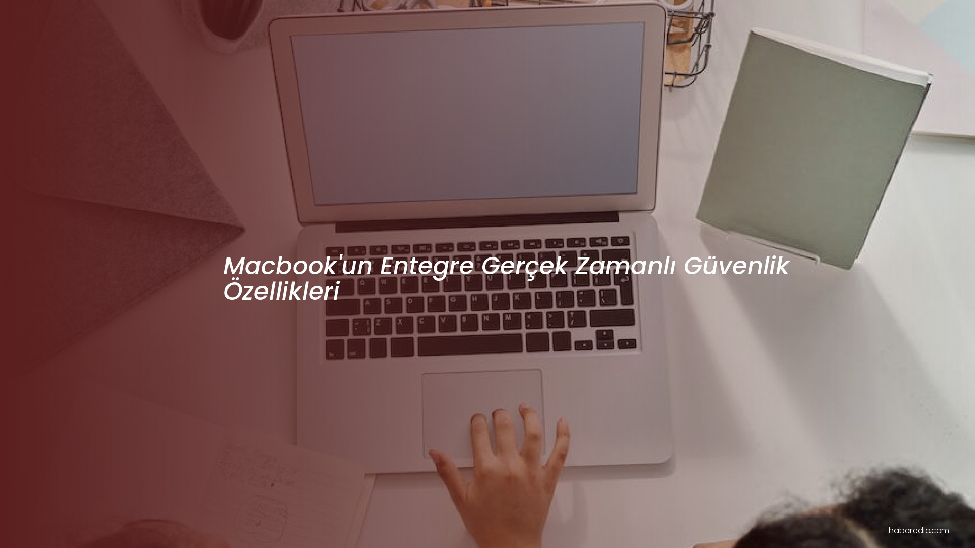 Macbook'un Entegre Gerçek Zamanlı Güvenlik Özellikleri Macbook'un Entegre Gerçek Zamanlı Güvenlik Özellikleri