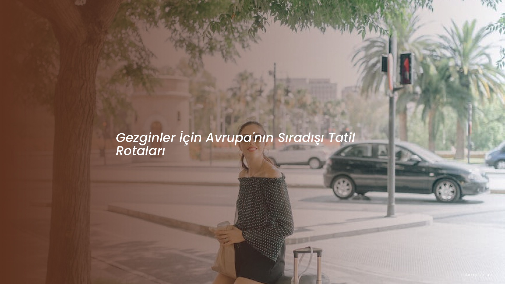 Gezginler İçin Avrupa'nın Sıradışı Tatil Rotaları Gezginler İçin Avrupa'nın Sıradışı Tatil Rotaları