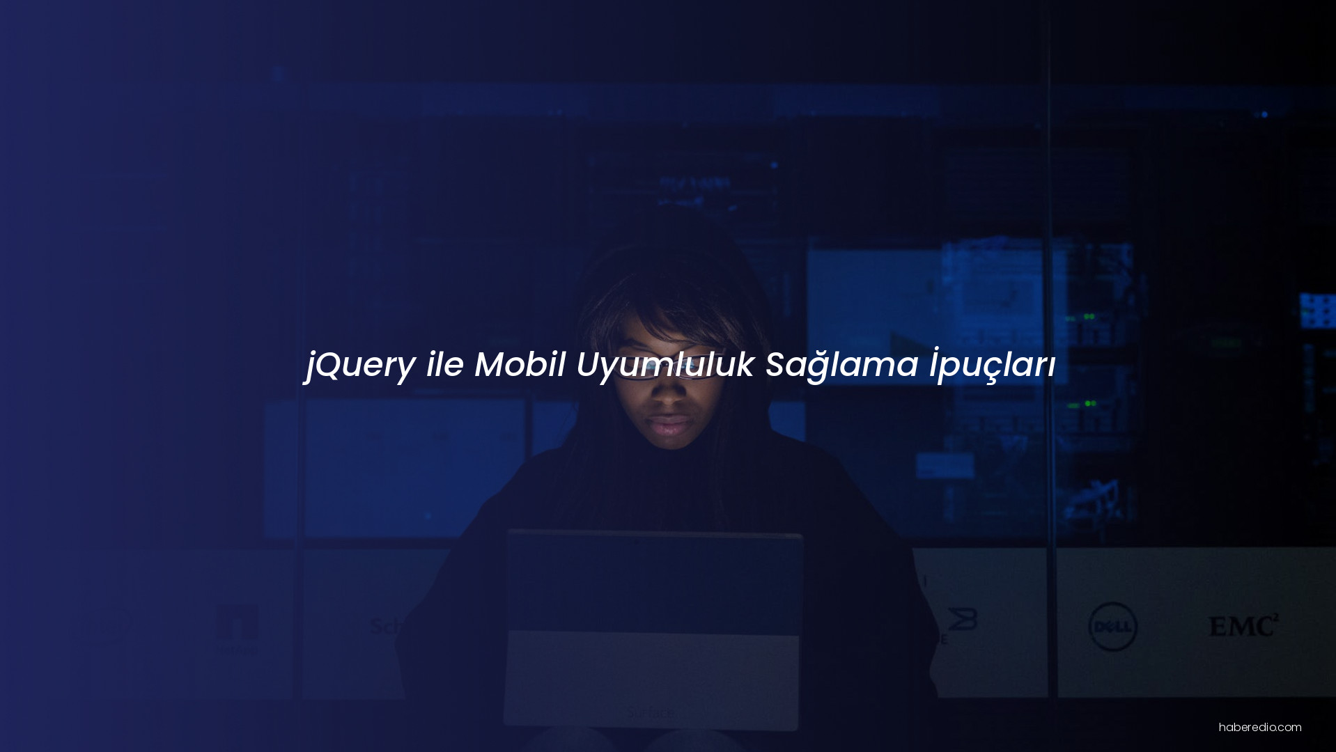 jQuery ile Mobil Uyumluluk Sağlama İpuçları jQuery ile Mobil Uyumluluk Sağlama İpuçları
