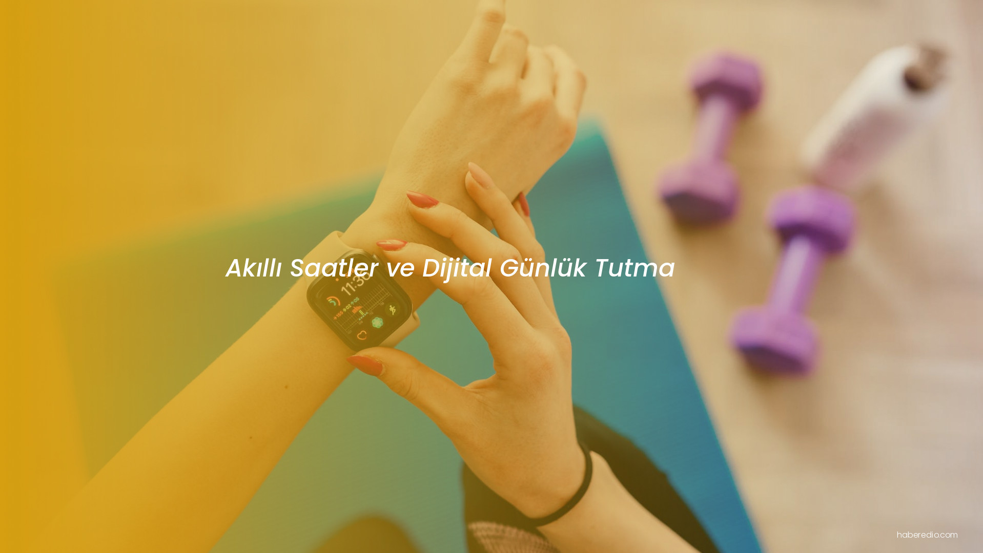 Akıllı Saatler ve Dijital Günlük Tutma Akıllı Saatler ve Dijital Günlük Tutma