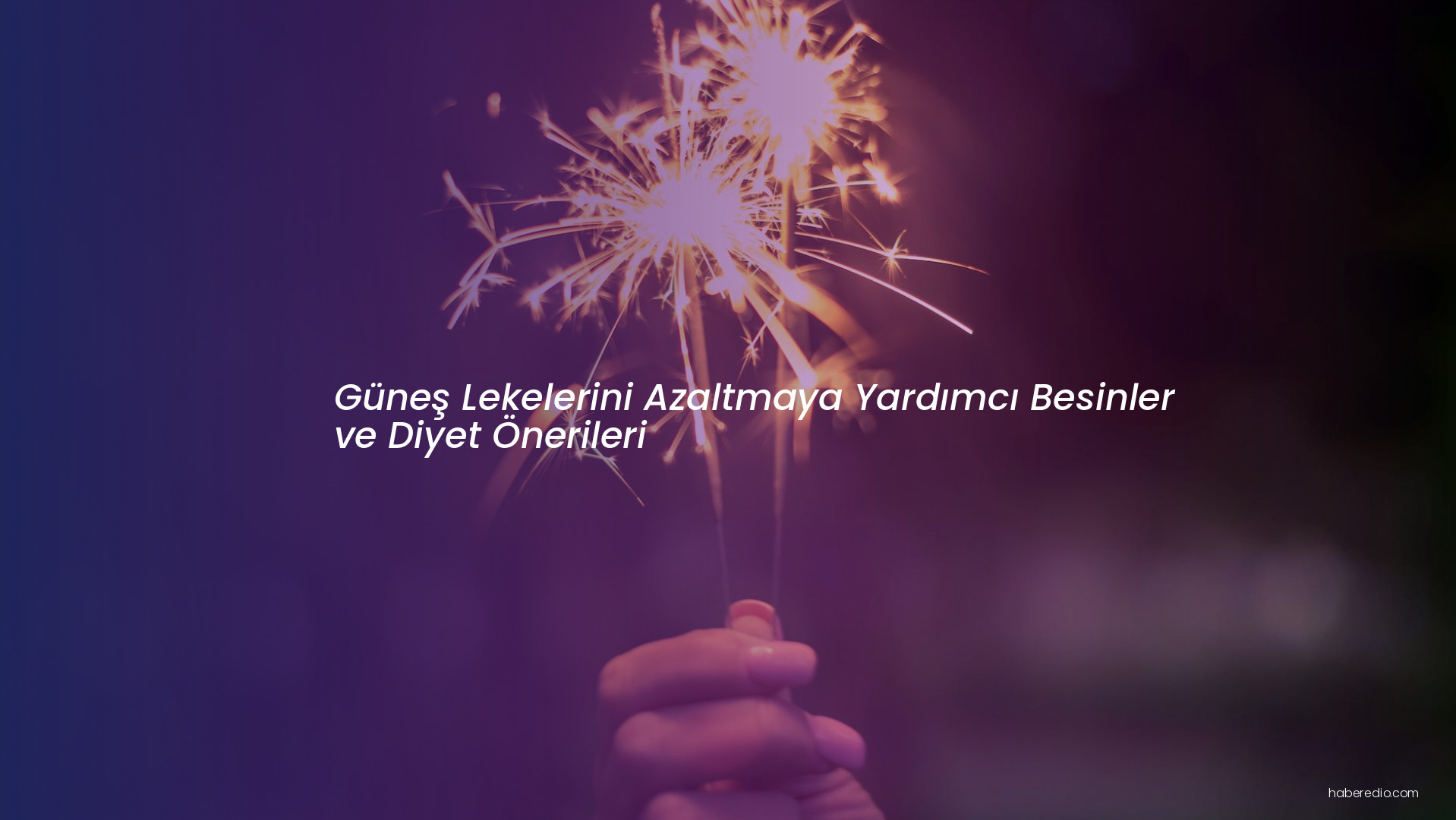 Güneş Lekelerini Azaltmaya Yardımcı Besinler ve Diyet Önerileri Güneş Lekelerini Azaltmaya Yardımcı Besinler ve Diyet Önerileri
