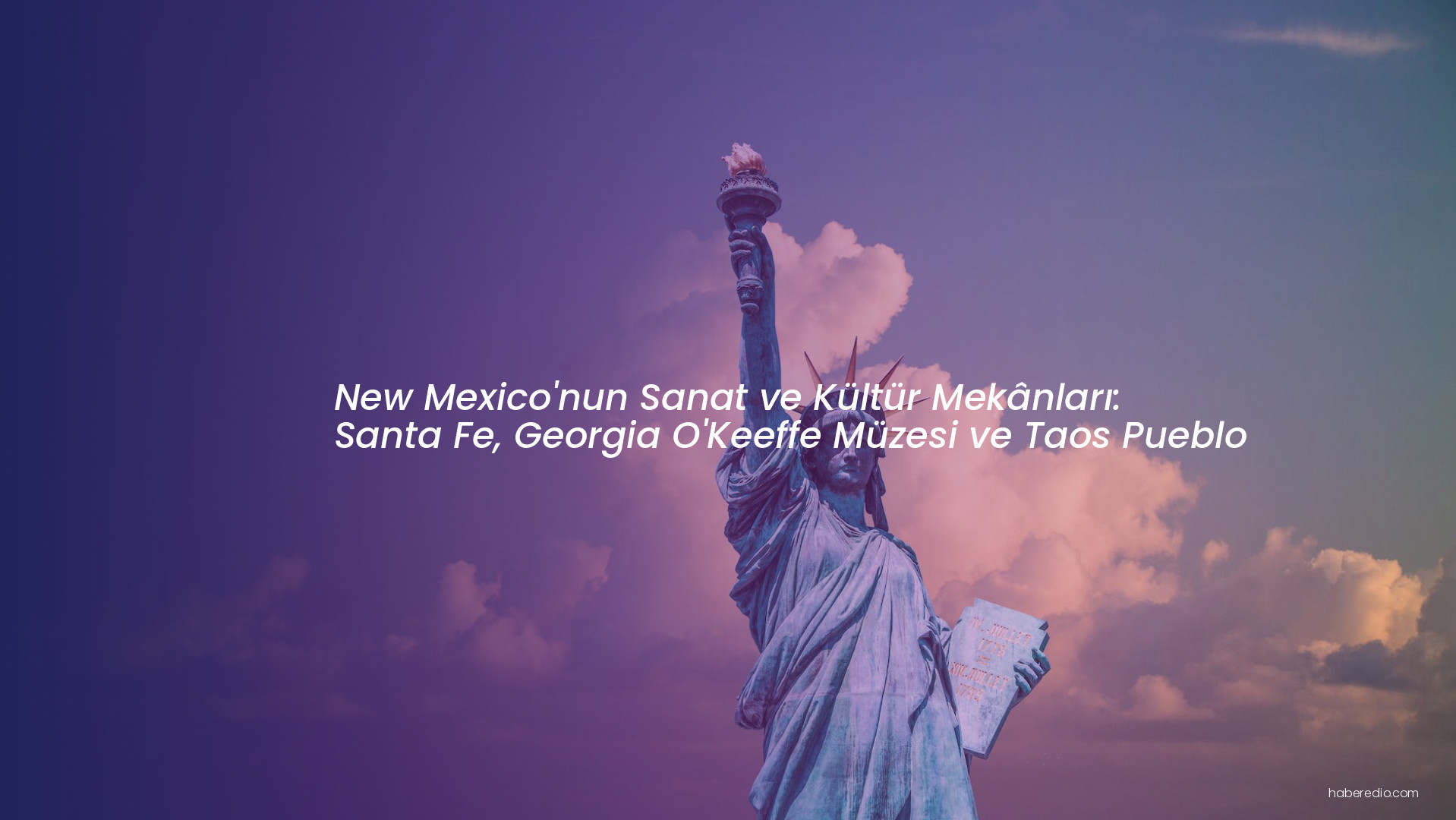 New Mexico'nun Sanat ve Kültür Mekânları: Santa Fe, Georgia O'Keeffe Müzesi ve Taos Pueblo New Mexico'nun Sanat ve Kültür Mekânları: Santa Fe, Georgia O'Keeffe Müzesi ve Taos Pueblo