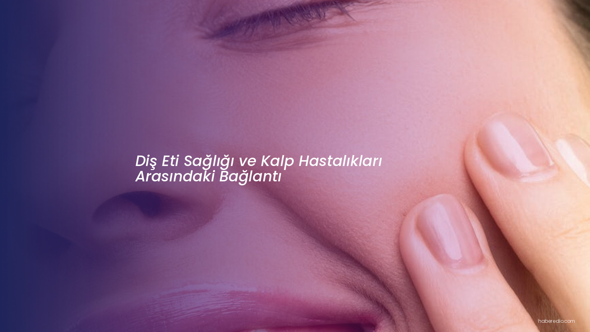 Diş Eti Sağlığı ve Kalp Hastalıkları Arasındaki Bağlantı Diş Eti Sağlığı ve Kalp Hastalıkları Arasındaki Bağlantı