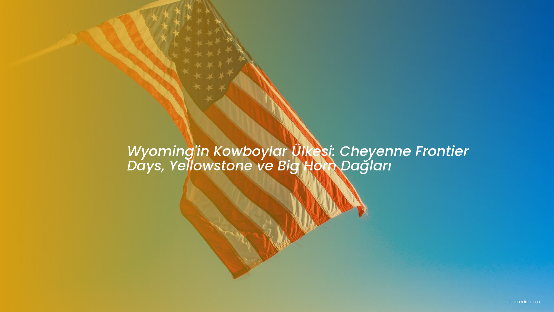 Wyoming'in Kowboylar Ülkesi: Cheyenne Frontier Days, Yellowstone ve Big Horn Dağları Wyoming'in Kowboylar Ülkesi: Cheyenne Frontier Days, Yellowstone ve Big Horn Dağları