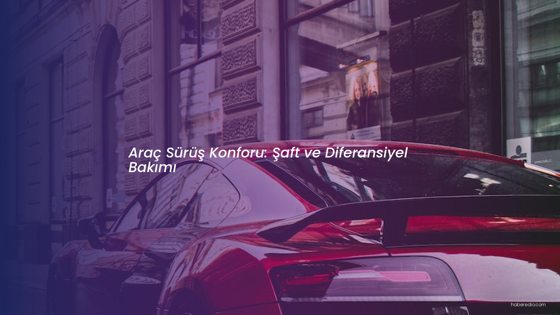 Araç Sürüş Konforu: Şaft ve Diferansiyel Bakımı Araç Sürüş Konforu: Şaft ve Diferansiyel Bakımı