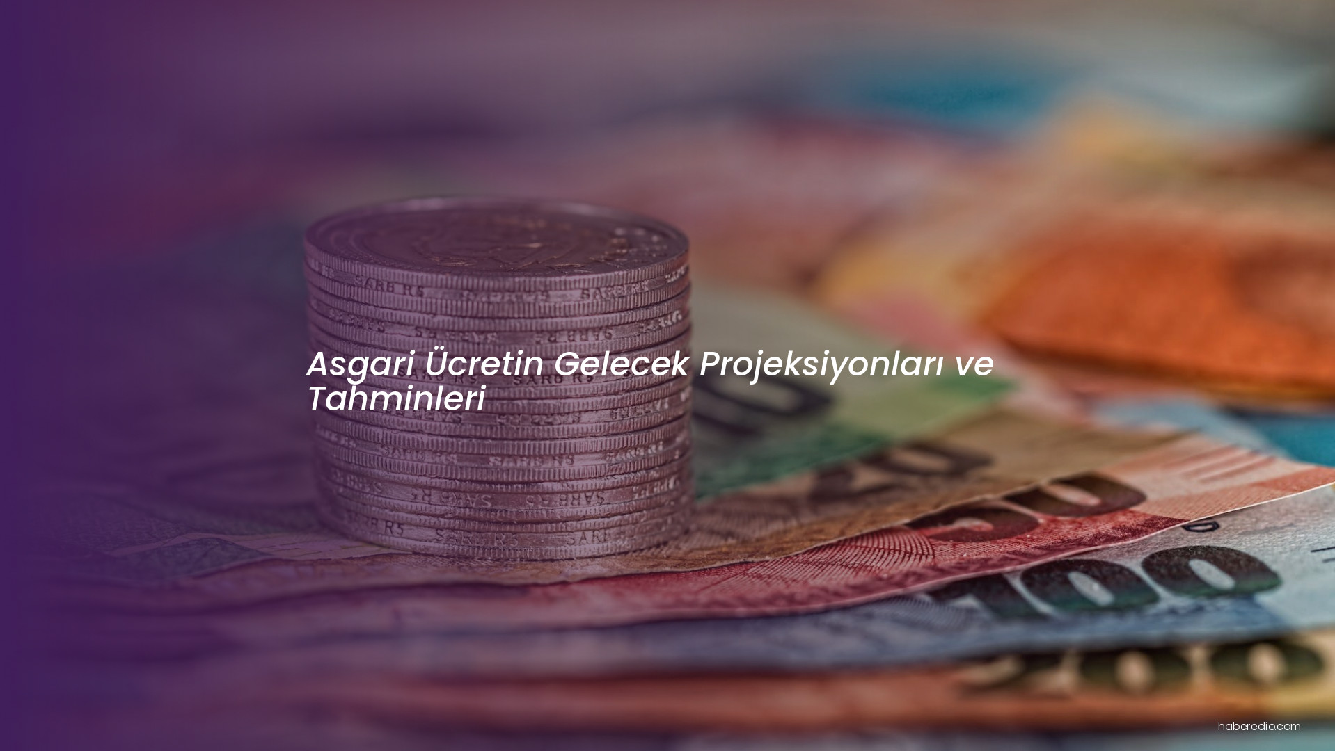 Asgari Ücretin Gelecek Projeksiyonları ve Tahminleri Asgari Ücretin Gelecek Projeksiyonları ve Tahminleri