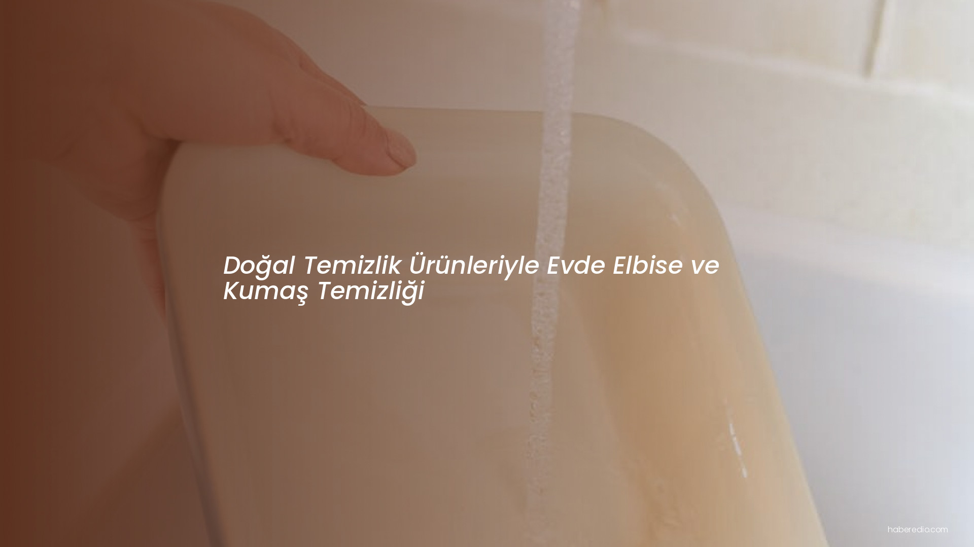 Doğal Temizlik Ürünleriyle Evde Elbise ve Kumaş Temizliği Doğal Temizlik Ürünleriyle Evde Elbise ve Kumaş Temizliği