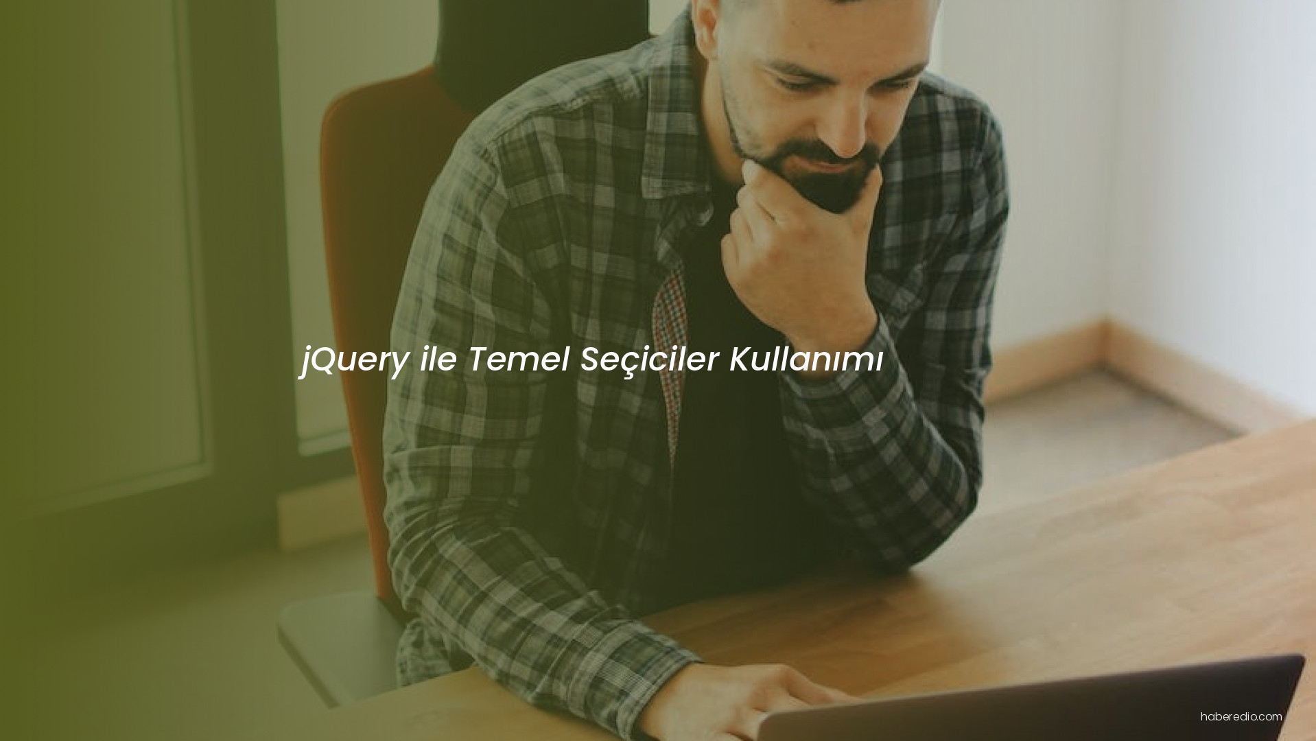 jQuery ile Temel Seçiciler Kullanımı jQuery ile Temel Seçiciler Kullanımı
