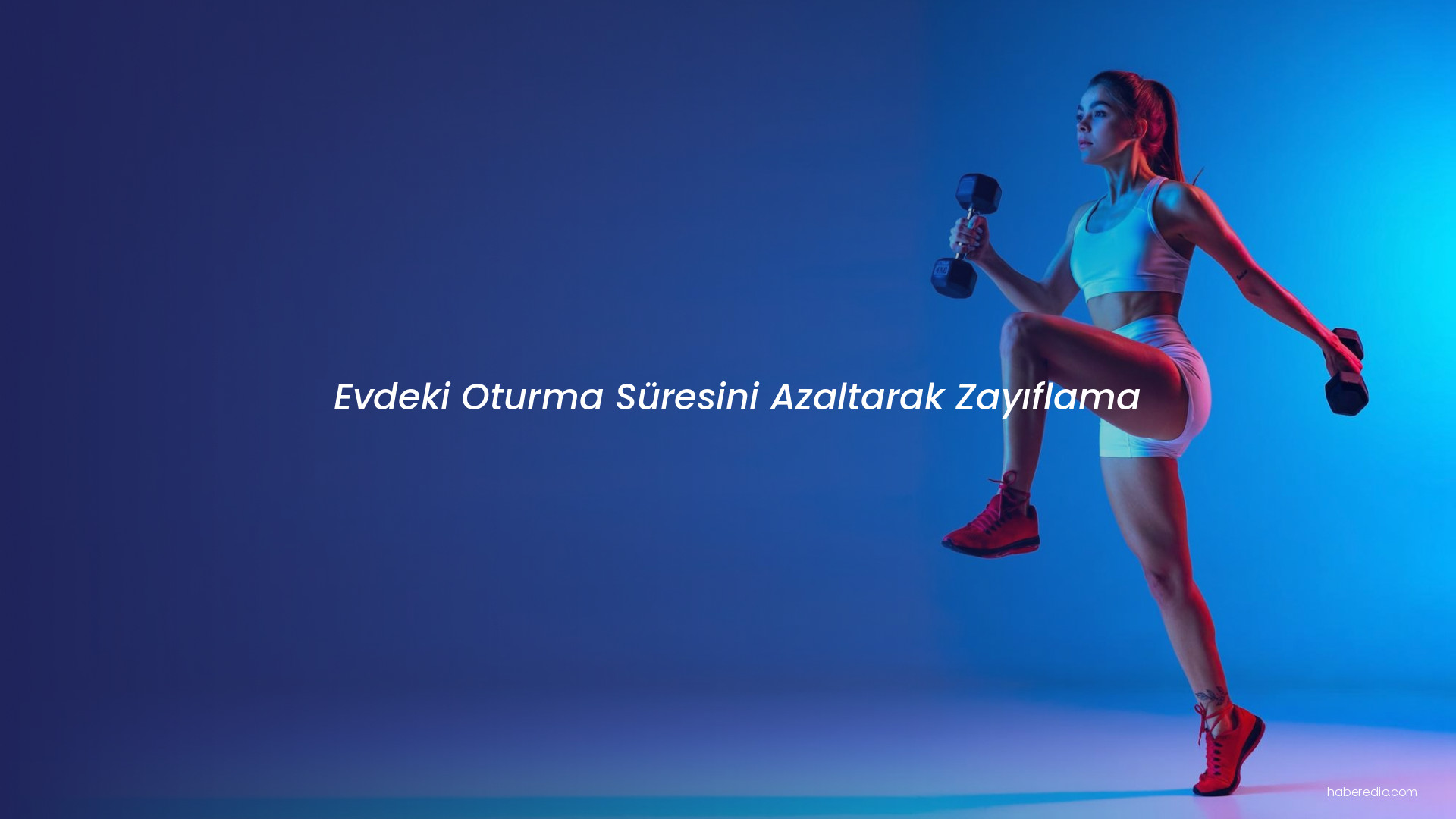 Evdeki Oturma Süresini Azaltarak Zayıflama Evdeki Oturma Süresini Azaltarak Zayıflama