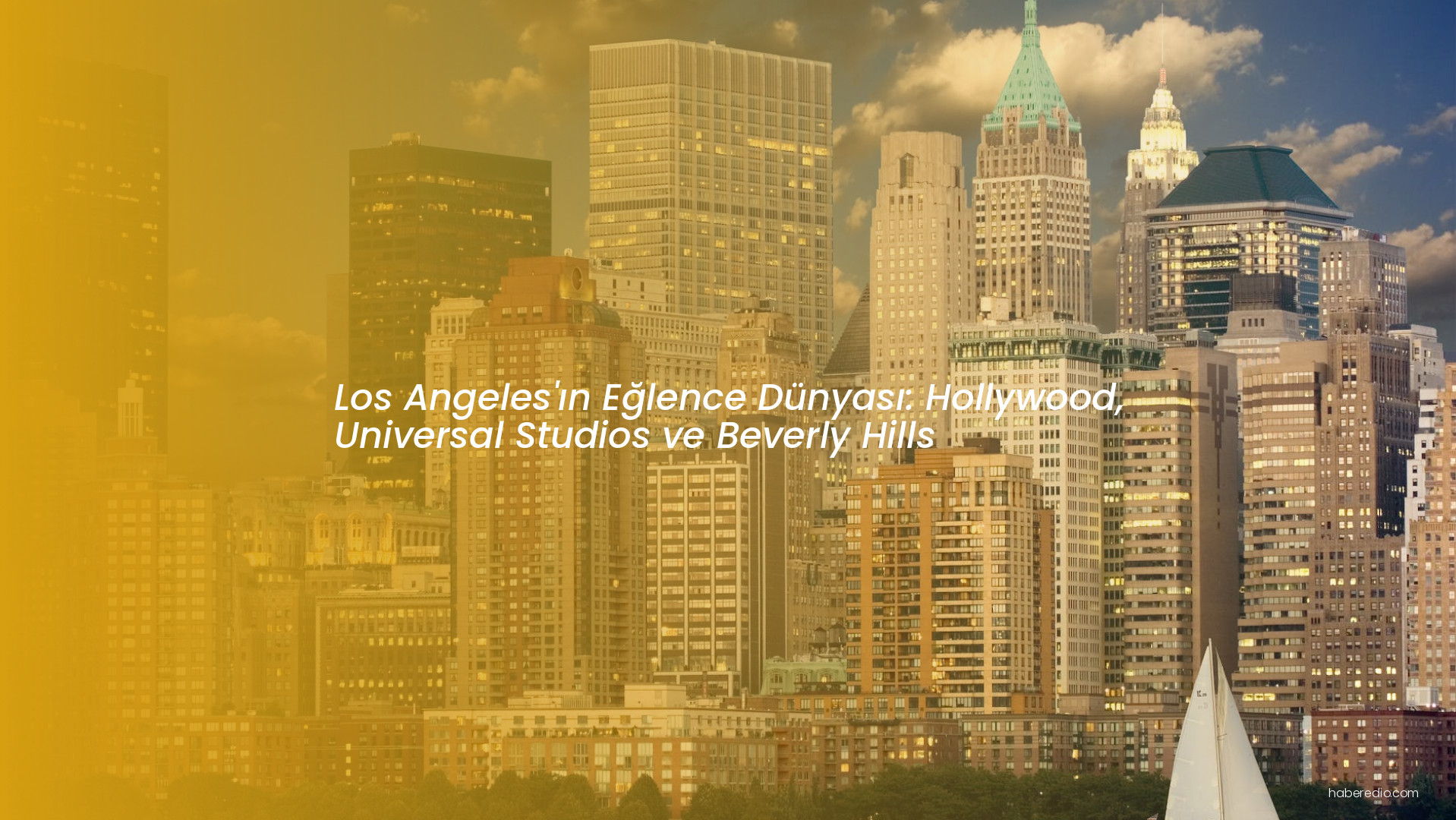 Los Angeles'ın Eğlence Dünyası: Hollywood, Universal Studios ve Beverly Hills Los Angeles'ın Eğlence Dünyası: Hollywood, Universal Studios ve Beverly Hills